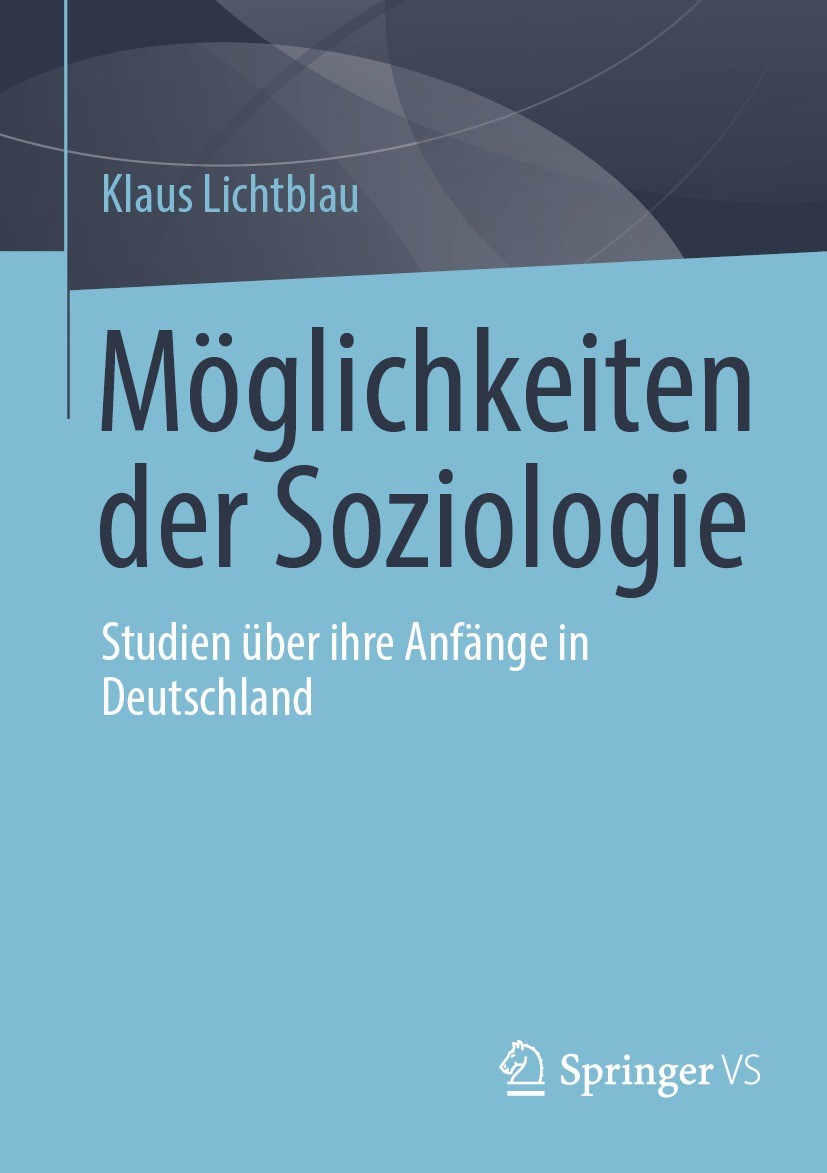 Titlebook: Möglichkeiten der Soziologie; Studien über ihre An Klaus Lichtblau Book 2021 Der/die Herausgeber bzw. der/die Autor(en), exklusiv lizenzier Titlebook: Möglichkeiten der Soziologie; Studien über ihre An Klaus Lichtblau Book 2021 Der/die Herausgeber bzw. der/die Autor(en), exklusiv lizenzier