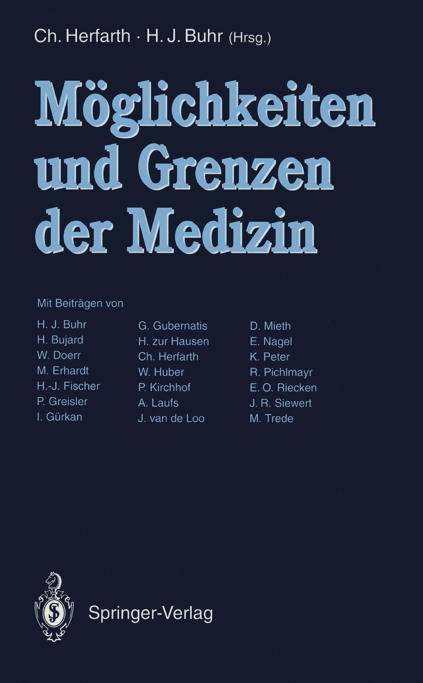 Titlebook: Möglichkeiten und Grenzen der Medizin; Christian Herfarth,Heinz J. Buhr Conference proceedings 1994 Springer-Verlag Berlin Heidelberg 1994 Titlebook: Möglichkeiten und Grenzen der Medizin; Christian Herfarth,Heinz J. Buhr Conference proceedings 1994 Springer-Verlag Berlin Heidelberg 1994