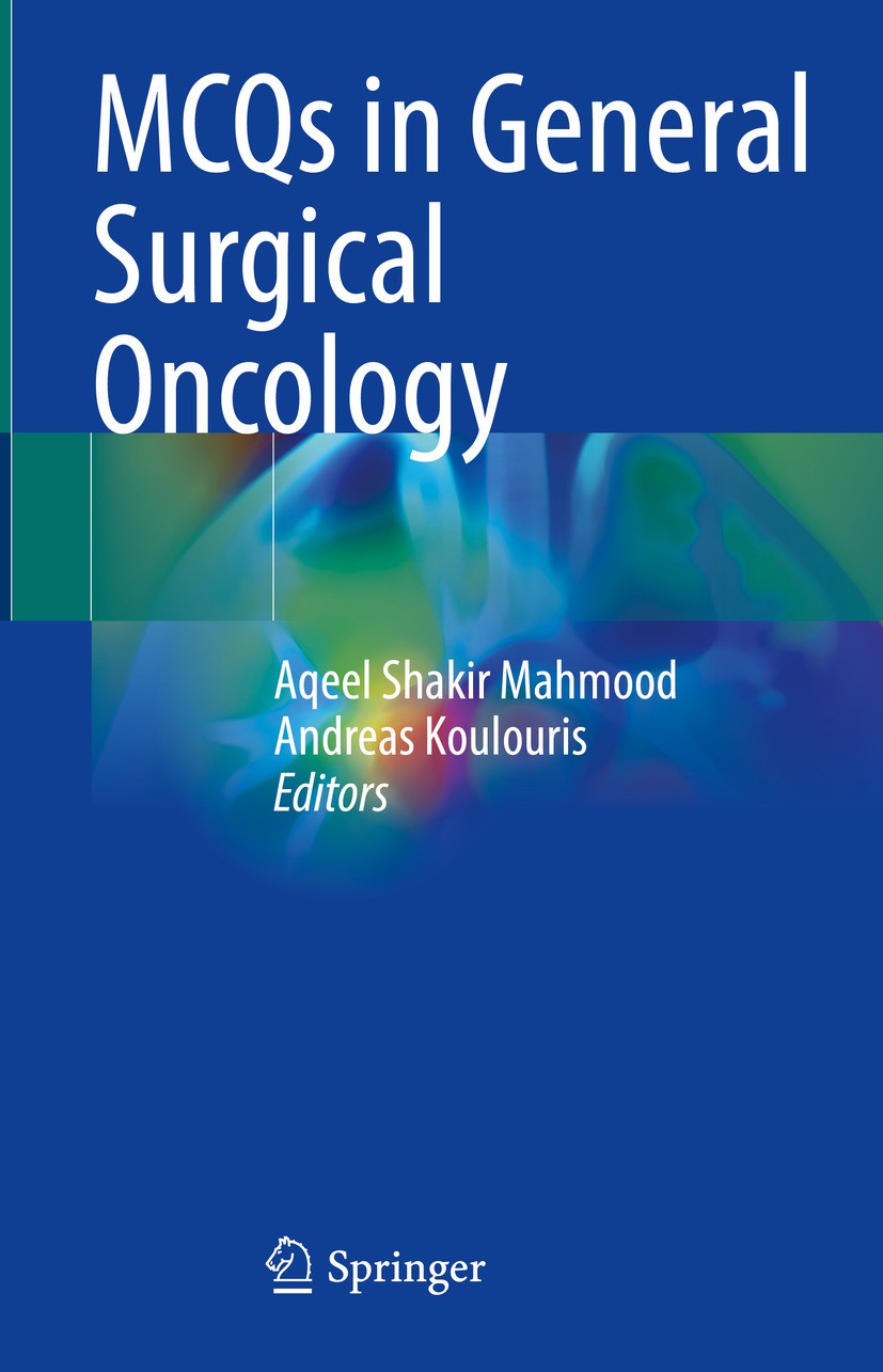 Titlebook: MCQs in General Surgical Oncology; Aqeel Shakir Mahmood,Andreas Koulouris Book 2024 The Editor(s) (if applicable) and The Author(s), under Titlebook: MCQs in General Surgical Oncology; Aqeel Shakir Mahmood,Andreas Koulouris Book 2024 The Editor(s) (if applicable) and The Author(s), under