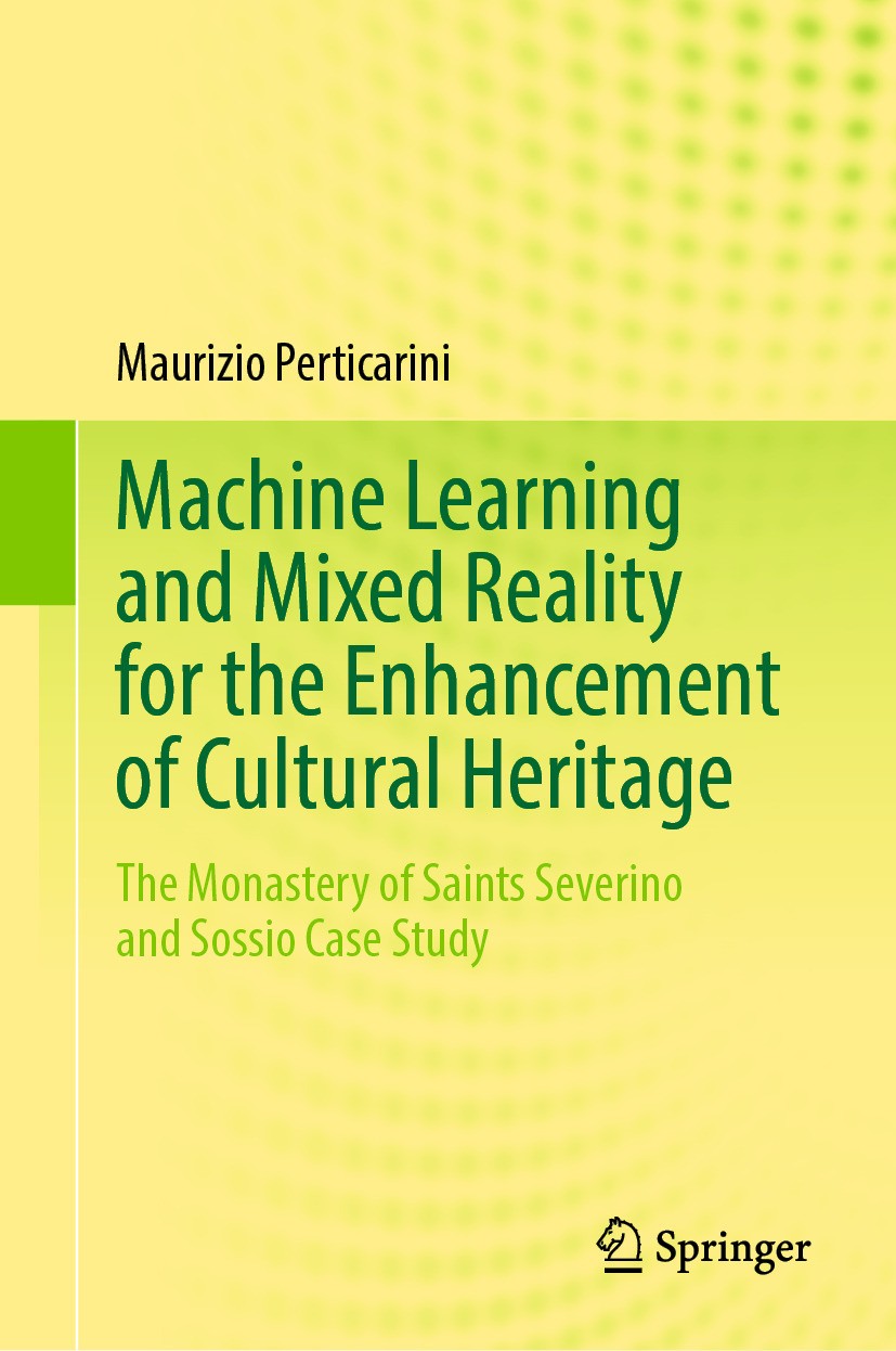 Titlebook: Machine Learning and Mixed Reality for the Enhancement of Cultural Heritage; The Monastery of Sai Maurizio Perticarini Book 2024 The Editor Titlebook: Machine Learning and Mixed Reality for the Enhancement of Cultural Heritage; The Monastery of Sai Maurizio Perticarini Book 2024 The Editor