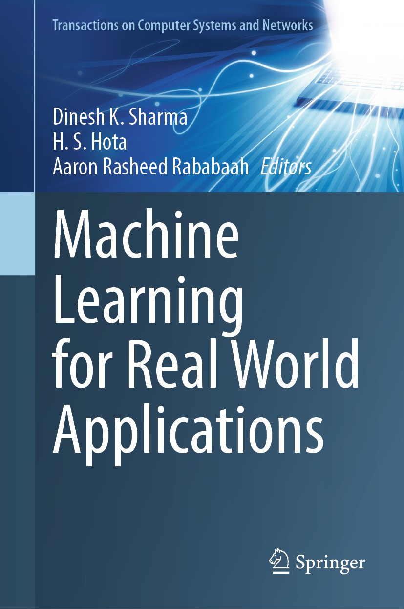 Titlebook: Machine Learning for Real World Applications; Dinesh K. Sharma,H. S. Hota,Aaron Rasheed Rababaah Book 2024 The Editor(s) (if applicable) a Titlebook: Machine Learning for Real World Applications; Dinesh K. Sharma,H. S. Hota,Aaron Rasheed Rababaah Book 2024 The Editor(s) (if applicable) a