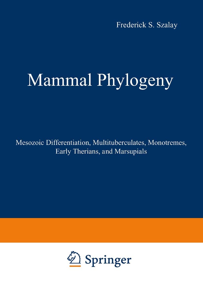 Titlebook: Mammal Phylogeny; Mesozoic Differentia Frederick S. Szalay,Michael J. Novacek,Malcolm C. Book Dec 20131st edition Springer Science+Busines Titlebook: Mammal Phylogeny; Mesozoic Differentia Frederick S. Szalay,Michael J. Novacek,Malcolm C. Book Dec 20131st edition Springer Science+Busines