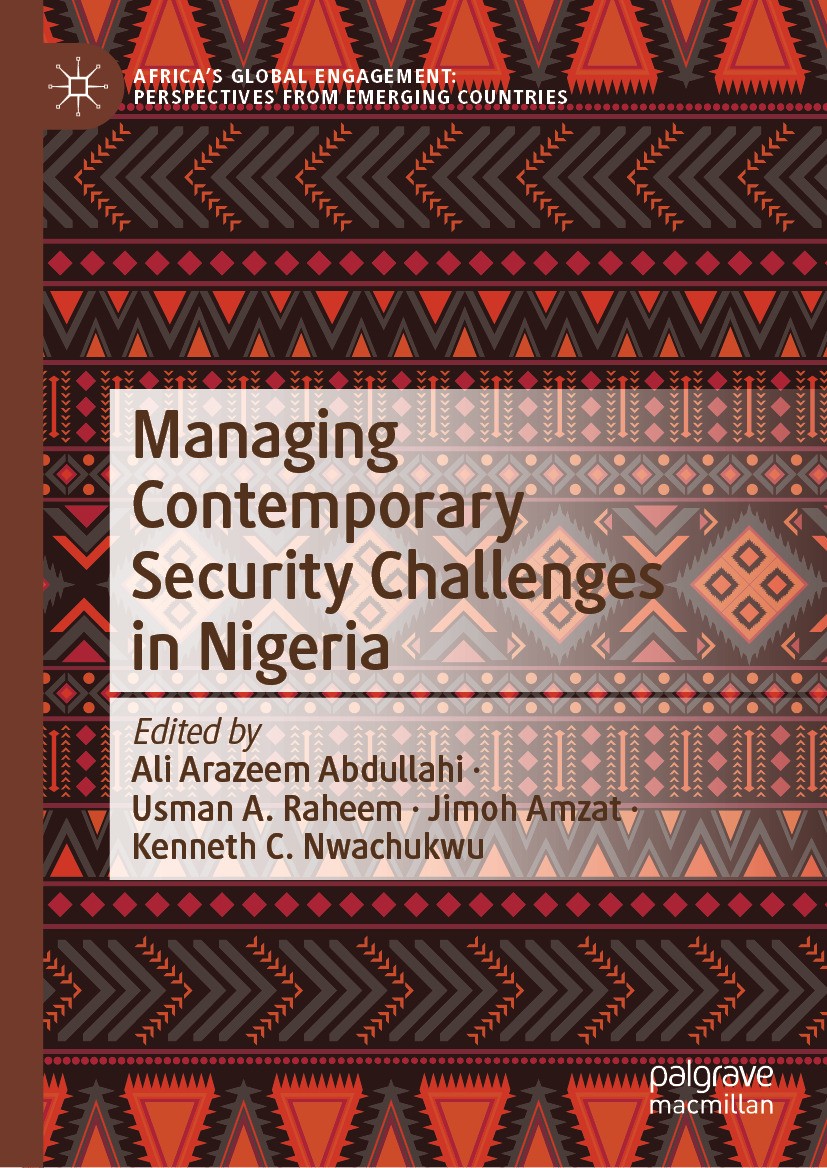 Titlebook: Managing Contemporary Security Challenges in Nigeria; Ali Arazeem Abdullahi,Usman A. Raheem,Kenneth C. N Book 2024 The Editor(s) (if appli Titlebook: Managing Contemporary Security Challenges in Nigeria; Ali Arazeem Abdullahi,Usman A. Raheem,Kenneth C. N Book 2024 The Editor(s) (if appli