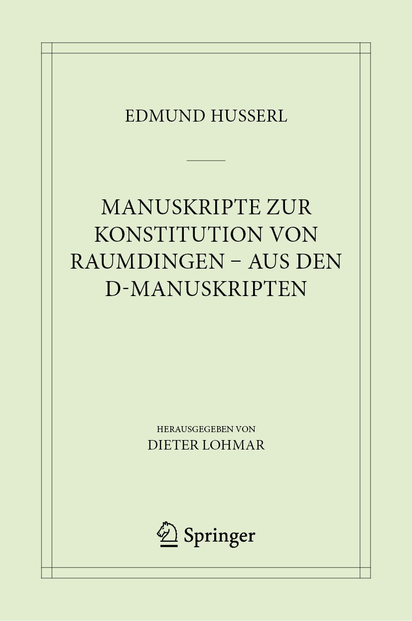 Titlebook: Manuskripte zur Konstitution von Raumdingen – aus den D-Manuskripten; Edmund Husserl,Dieter Lohmar Book 2024 Husserl Archives, KU Leuven 2 Titlebook: Manuskripte zur Konstitution von Raumdingen – aus den D-Manuskripten; Edmund Husserl,Dieter Lohmar Book 2024 Husserl Archives, KU Leuven 2