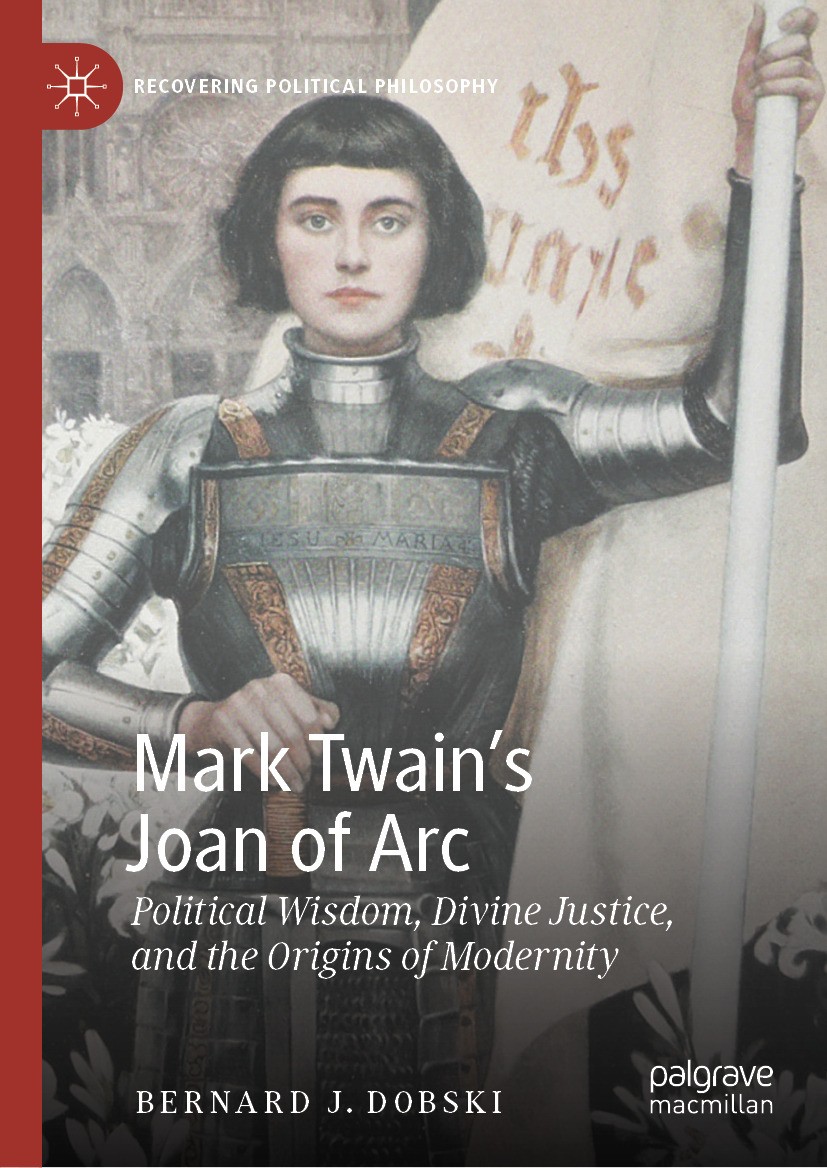 Titlebook: Mark Twain’s Joan of Arc; Political Wisdom, Di Bernard J. Dobski Book 2024 The Editor(s) (if applicable) and The Author(s), under exclusive Titlebook: Mark Twain’s Joan of Arc; Political Wisdom, Di Bernard J. Dobski Book 2024 The Editor(s) (if applicable) and The Author(s), under exclusive