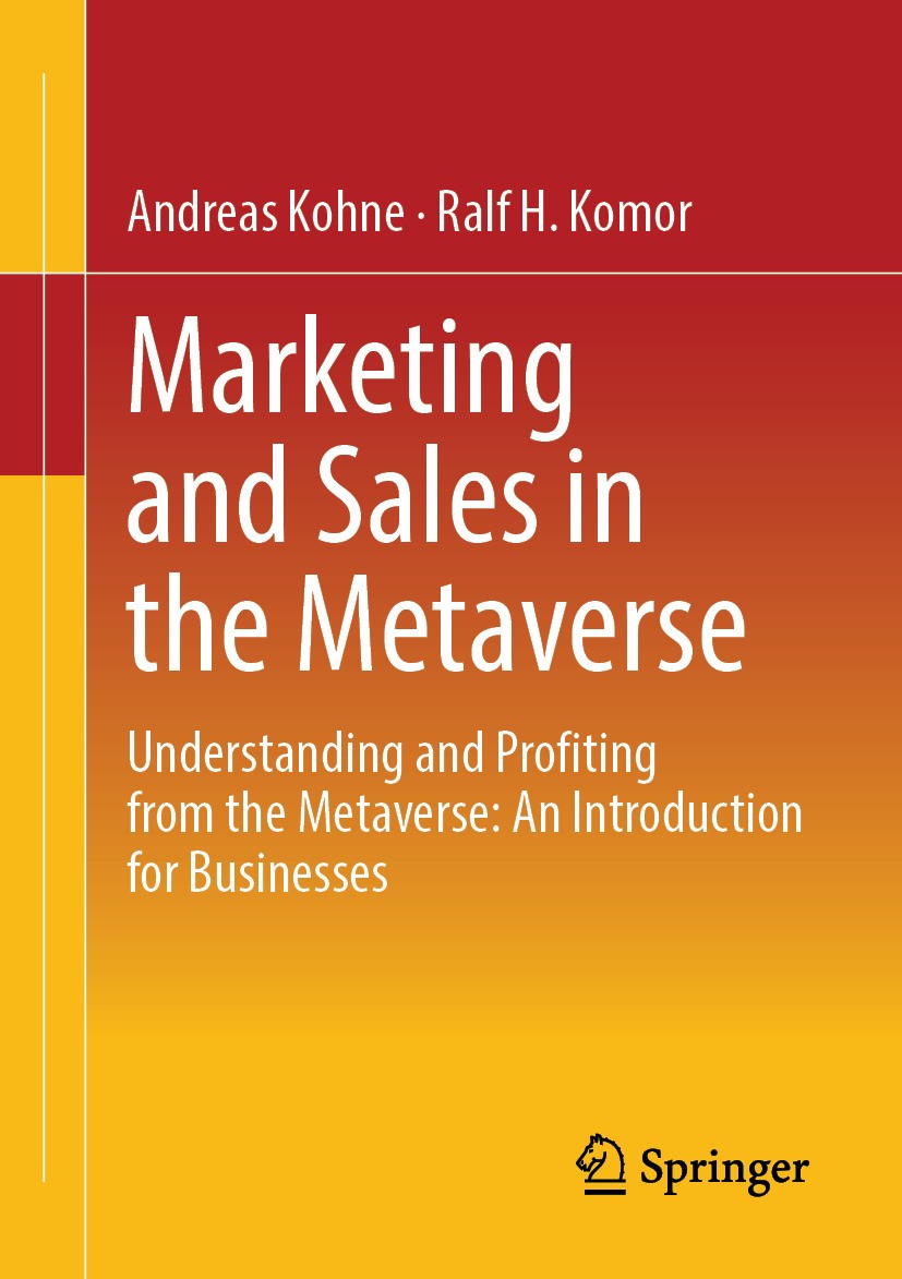 Titlebook: Marketing and Sales in the Metaverse; Understanding and Pr Andreas Kohne,Ralf H. Komor Book 2024 The Editor(s) (if applicable) and The Auth Titlebook: Marketing and Sales in the Metaverse; Understanding and Pr Andreas Kohne,Ralf H. Komor Book 2024 The Editor(s) (if applicable) and The Auth