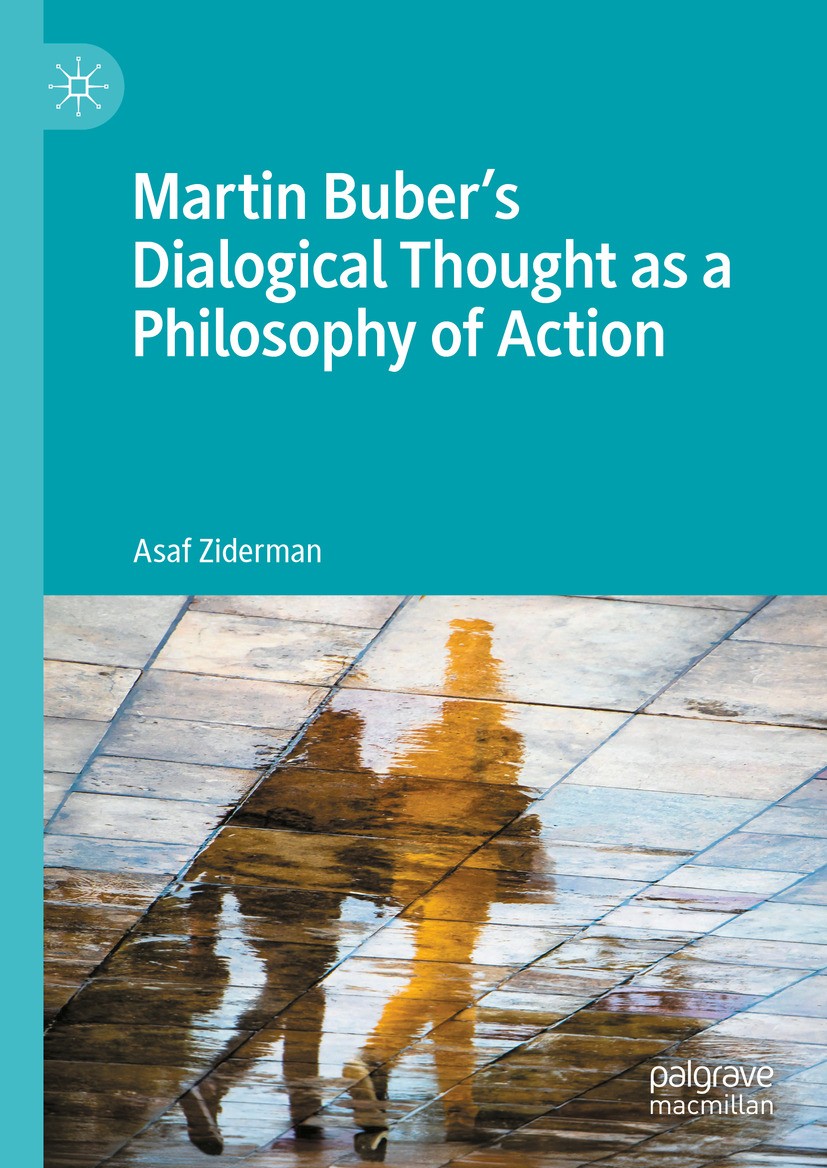 Titlebook: Martin Buber‘s Dialogical Thought as a Philosophy of Action; Asaf Ziderman Book 2024 The Editor(s) (if applicable) and The Author(s), unde Titlebook: Martin Buber‘s Dialogical Thought as a Philosophy of Action; Asaf Ziderman Book 2024 The Editor(s) (if applicable) and The Author(s), unde