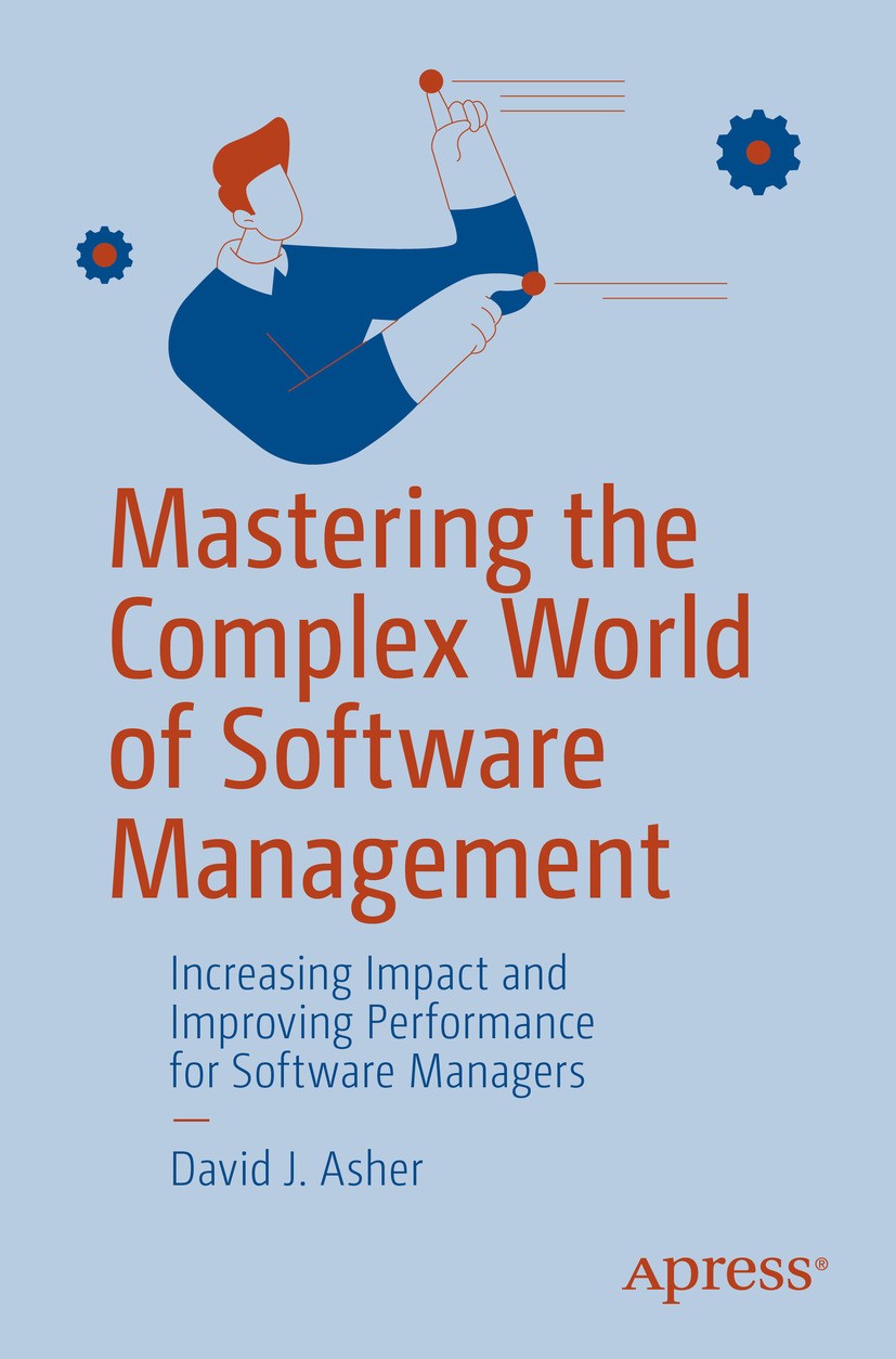 Titlebook: Mastering the Complex World of Software Management; Increasing Impact an David J. Asher Book 2024 David J. Asher 2024 Software development. Titlebook: Mastering the Complex World of Software Management; Increasing Impact an David J. Asher Book 2024 David J. Asher 2024 Software development.