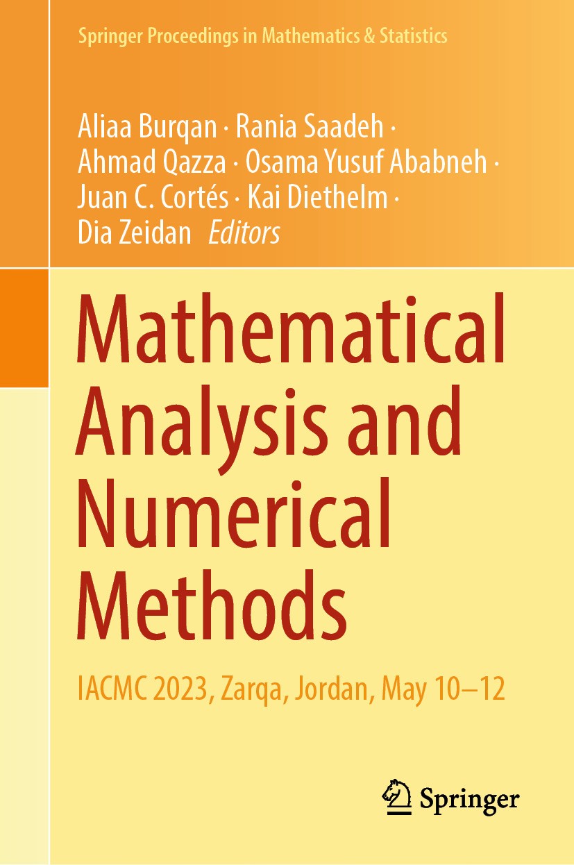 Titlebook: Mathematical Analysis and Numerical Methods; IACMC 2023, Zarqa, J Aliaa Burqan,Rania Saadeh,Dia Zeidan Conference proceedings 2024 The Edit Titlebook: Mathematical Analysis and Numerical Methods; IACMC 2023, Zarqa, J Aliaa Burqan,Rania Saadeh,Dia Zeidan Conference proceedings 2024 The Edit