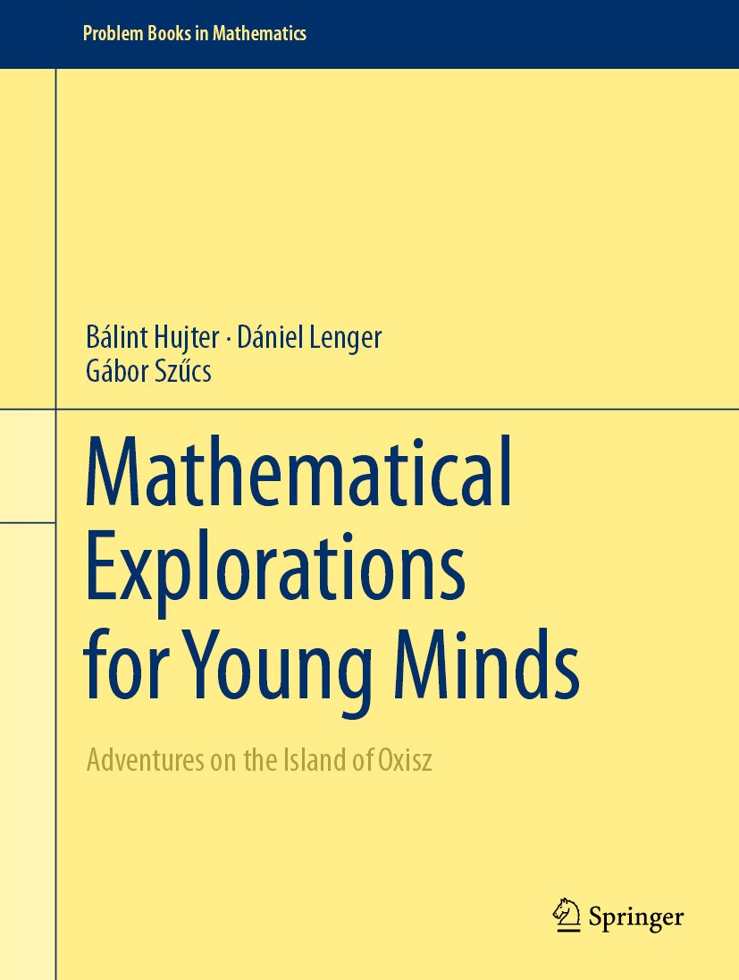 Titlebook: Mathematical Explorations for Young Minds; Adventures on the Is Bálint Hujter,Dániel Lenger,Gábor Szűcs Textbook 2024 The Editor(s) (if app Titlebook: Mathematical Explorations for Young Minds; Adventures on the Is Bálint Hujter,Dániel Lenger,Gábor Szűcs Textbook 2024 The Editor(s) (if app