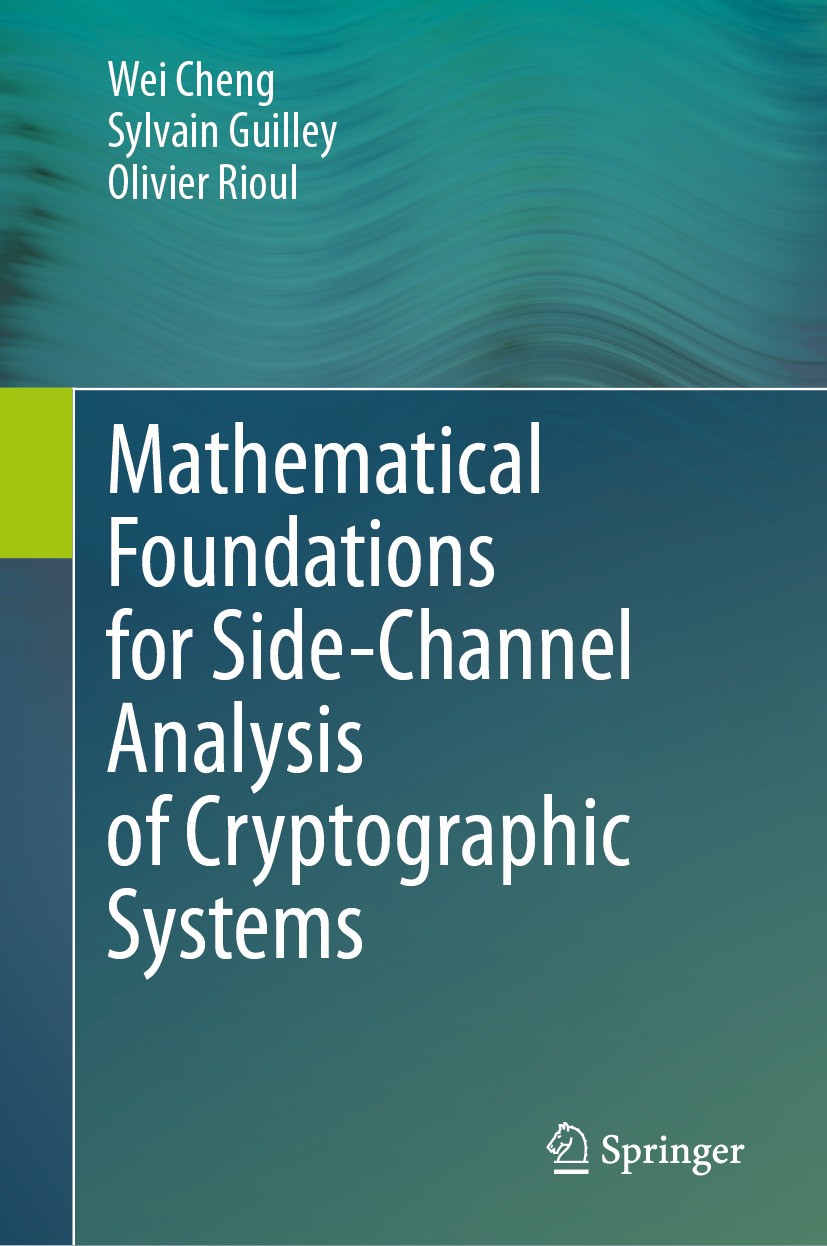 Titlebook: Mathematical Foundations for Side-Channel Analysis of Cryptographic Systems; Wei Cheng,Sylvain Guilley,Olivier Rioul Book 2025 The Editor( Titlebook: Mathematical Foundations for Side-Channel Analysis of Cryptographic Systems; Wei Cheng,Sylvain Guilley,Olivier Rioul Book 2025 The Editor(
