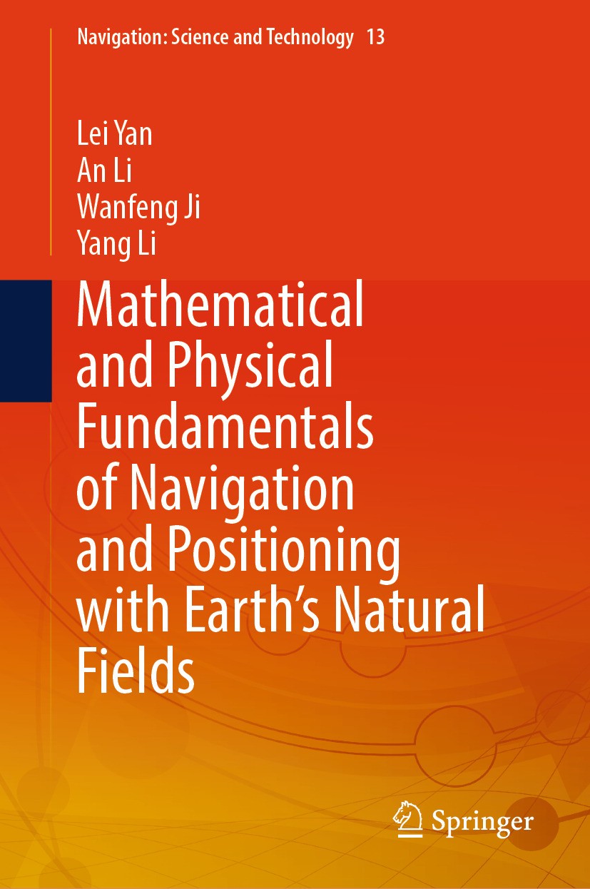 Titlebook: Mathematical and Physical Fundamentals of Navigation and Positioning with Earth‘s Natural Fields; Lei Yan,An Li,Yang Li Book 2024 The Edit Titlebook: Mathematical and Physical Fundamentals of Navigation and Positioning with Earth‘s Natural Fields; Lei Yan,An Li,Yang Li Book 2024 The Edit