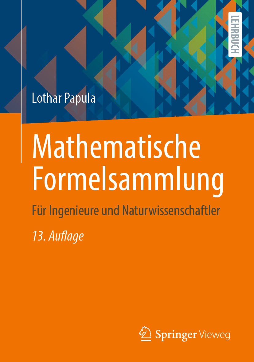 Titlebook: Mathematische Formelsammlung; Für Ingenieure und N Lothar Papula Textbook 2024Latest edition Der/die Herausgeber bzw. der/die Autor(en), ex Titlebook: Mathematische Formelsammlung; Für Ingenieure und N Lothar Papula Textbook 2024Latest edition Der/die Herausgeber bzw. der/die Autor(en), ex