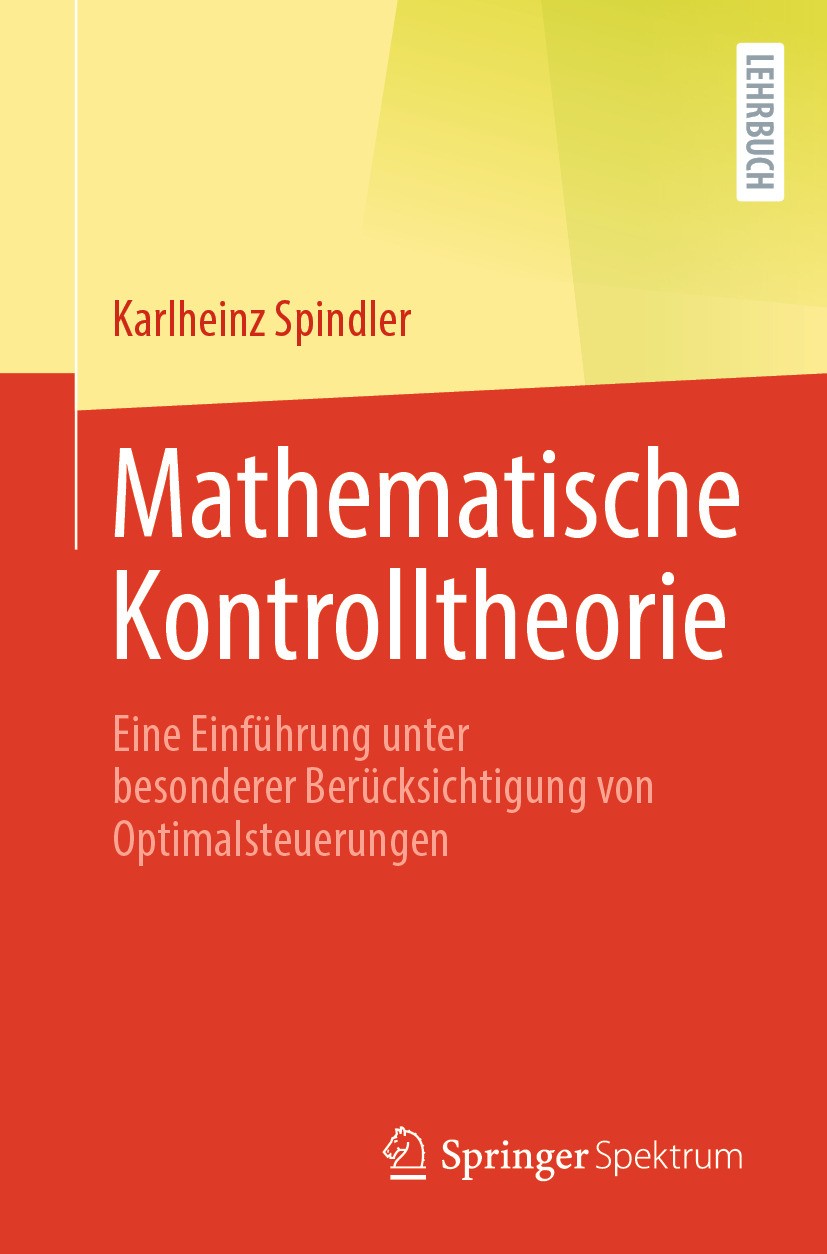 Titlebook: Mathematische Kontrolltheorie; Eine Einführung unte Karlheinz Spindler Textbook 2024 Der/die Herausgeber bzw. der/die Autor(en), exklusiv l Titlebook: Mathematische Kontrolltheorie; Eine Einführung unte Karlheinz Spindler Textbook 2024 Der/die Herausgeber bzw. der/die Autor(en), exklusiv l