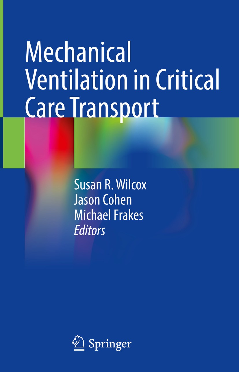 Titlebook: Mechanical Ventilation in Critical Care Transport; Susan R. Wilcox,Jason Cohen,Michael Frakes Book 2024 The Editor(s) (if applicable) and Titlebook: Mechanical Ventilation in Critical Care Transport; Susan R. Wilcox,Jason Cohen,Michael Frakes Book 2024 The Editor(s) (if applicable) and
