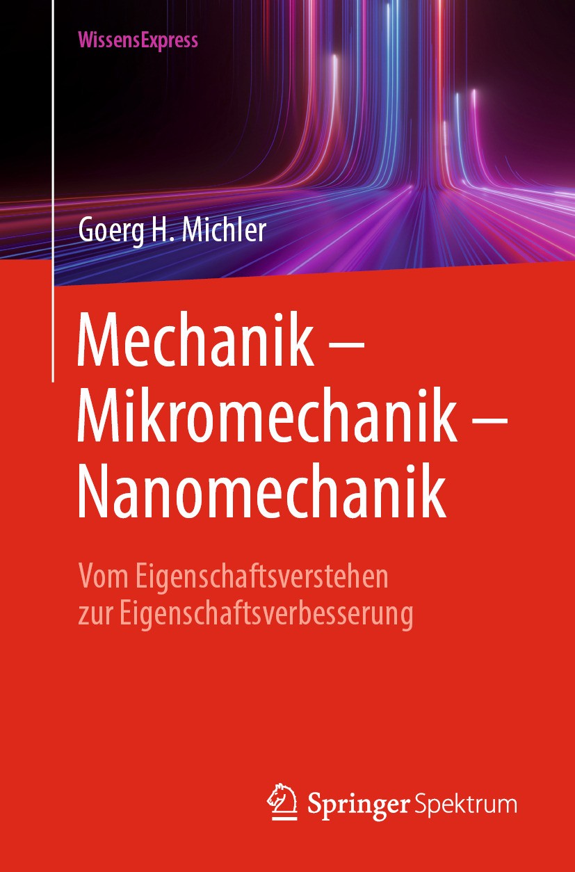 Titlebook: Mechanik – Mikromechanik – Nanomechanik; Vom Eigenschaftsvers Goerg H. Michler Textbook 2024 Der/die Herausgeber bzw. der/die Autor(en), ex Titlebook: Mechanik – Mikromechanik – Nanomechanik; Vom Eigenschaftsvers Goerg H. Michler Textbook 2024 Der/die Herausgeber bzw. der/die Autor(en), ex