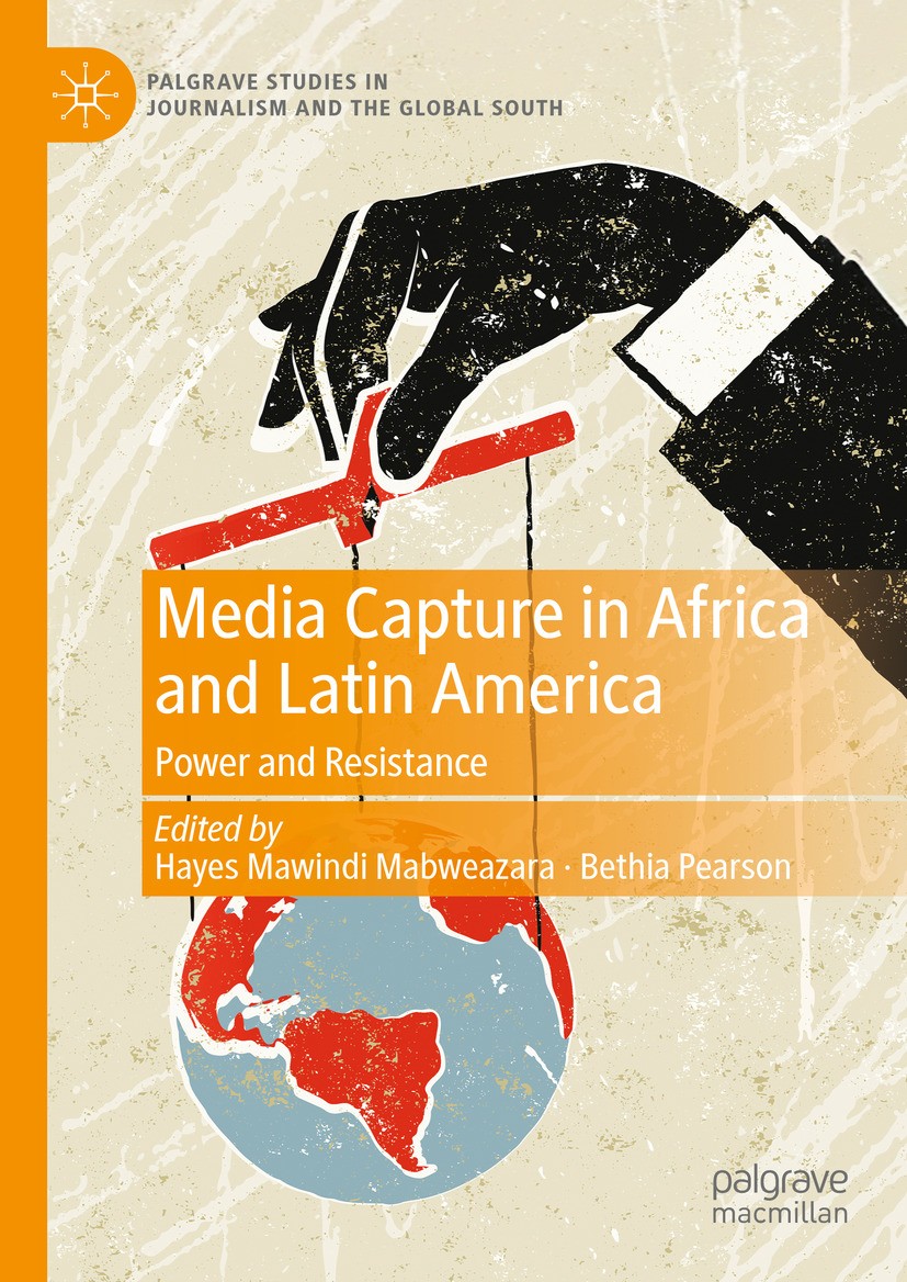 Titlebook: Media Capture in Africa and Latin America; Power and Resistance Hayes Mawindi Mabweazara,Bethia Pearson Book 2025 The Editor(s) (if applica Titlebook: Media Capture in Africa and Latin America; Power and Resistance Hayes Mawindi Mabweazara,Bethia Pearson Book 2025 The Editor(s) (if applica