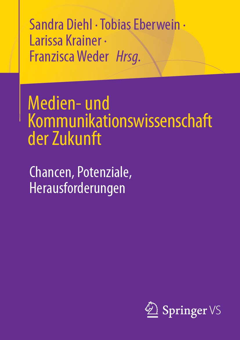 Titlebook: Medien- und Kommunikationswissenschaft der Zukunft; Chancen, Potenziale, Sandra Diehl,Tobias Eberwein,Franzisca Weder Book 2024 Der/die Her Titlebook: Medien- und Kommunikationswissenschaft der Zukunft; Chancen, Potenziale, Sandra Diehl,Tobias Eberwein,Franzisca Weder Book 2024 Der/die Her