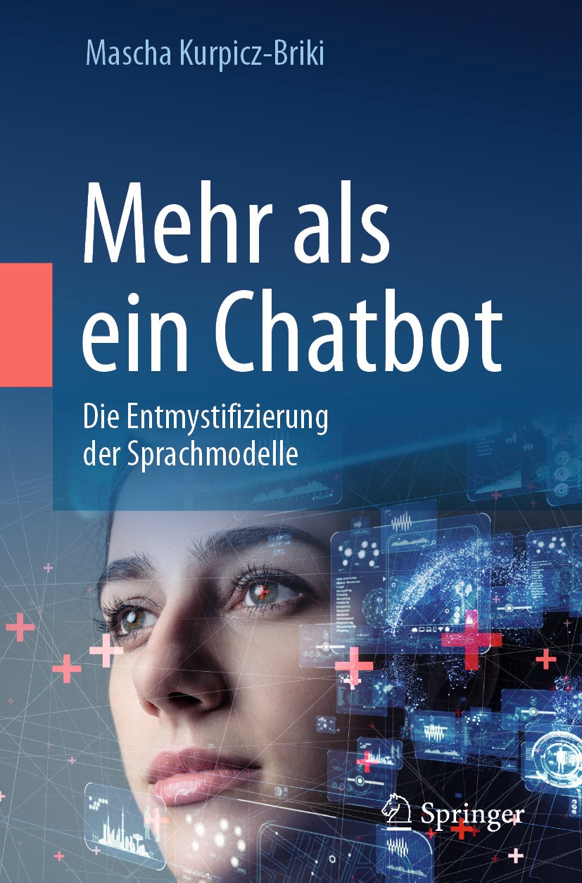 Titlebook: Mehr als ein Chatbot; Die Entmystifizierun Mascha Kurpicz-Briki Book 2024 Der/die Herausgeber bzw. der/die Autor(en), exklusiv lizenziert a Titlebook: Mehr als ein Chatbot; Die Entmystifizierun Mascha Kurpicz-Briki Book 2024 Der/die Herausgeber bzw. der/die Autor(en), exklusiv lizenziert a