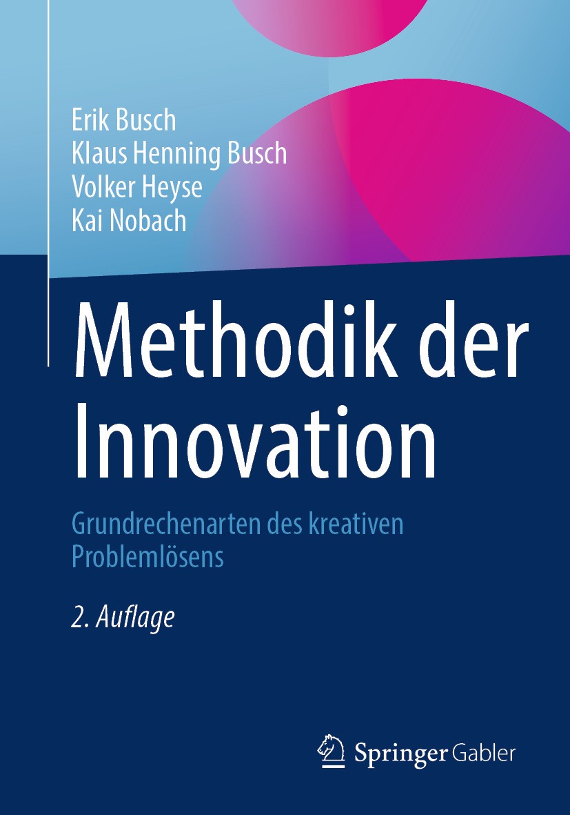 Titlebook: Methodik der Innovation; Grundrechenarten des Erik Busch,Klaus Henning Busch,Kai Nobach Book 2024Latest edition Der/die Herausgeber bzw. de Titlebook: Methodik der Innovation; Grundrechenarten des Erik Busch,Klaus Henning Busch,Kai Nobach Book 2024Latest edition Der/die Herausgeber bzw. de