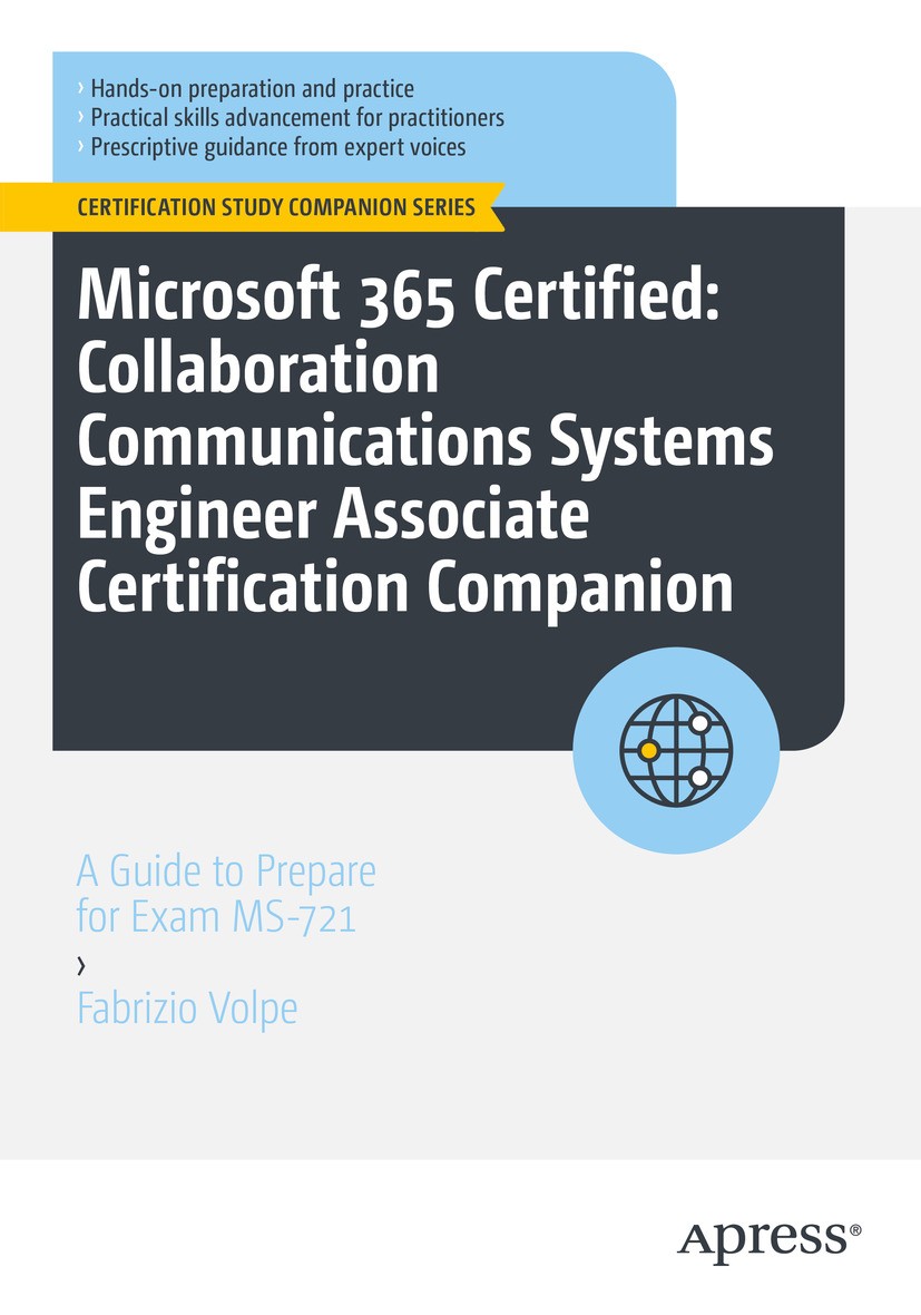 Titlebook: Microsoft 365 Certified: Collaboration Communications Systems Engineer Associate Certification Compa; A Guide to Prepare f Fabrizio Volpe B Titlebook: Microsoft 365 Certified: Collaboration Communications Systems Engineer Associate Certification Compa; A Guide to Prepare f Fabrizio Volpe B