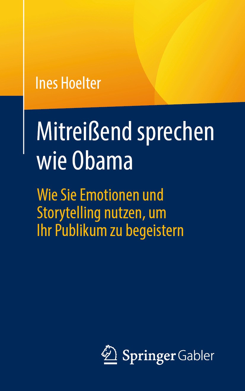 Titlebook: Mitreißend sprechen wie Obama; Wie Sie Emotionen un Inés Hoelter Book 2024 Der/die Herausgeber bzw. der/die Autor(en), exklusiv lizenziert Titlebook: Mitreißend sprechen wie Obama; Wie Sie Emotionen un Inés Hoelter Book 2024 Der/die Herausgeber bzw. der/die Autor(en), exklusiv lizenziert