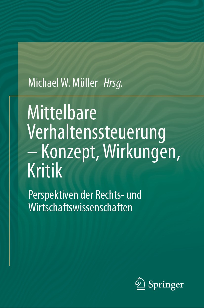 Titlebook: Mittelbare Verhaltenssteuerung – Konzept, Wirkungen, Kritik; Perspektiven der Rec Michael W. Müller Conference proceedings 2024 Der/die Her Titlebook: Mittelbare Verhaltenssteuerung – Konzept, Wirkungen, Kritik; Perspektiven der Rec Michael W. Müller Conference proceedings 2024 Der/die Her
