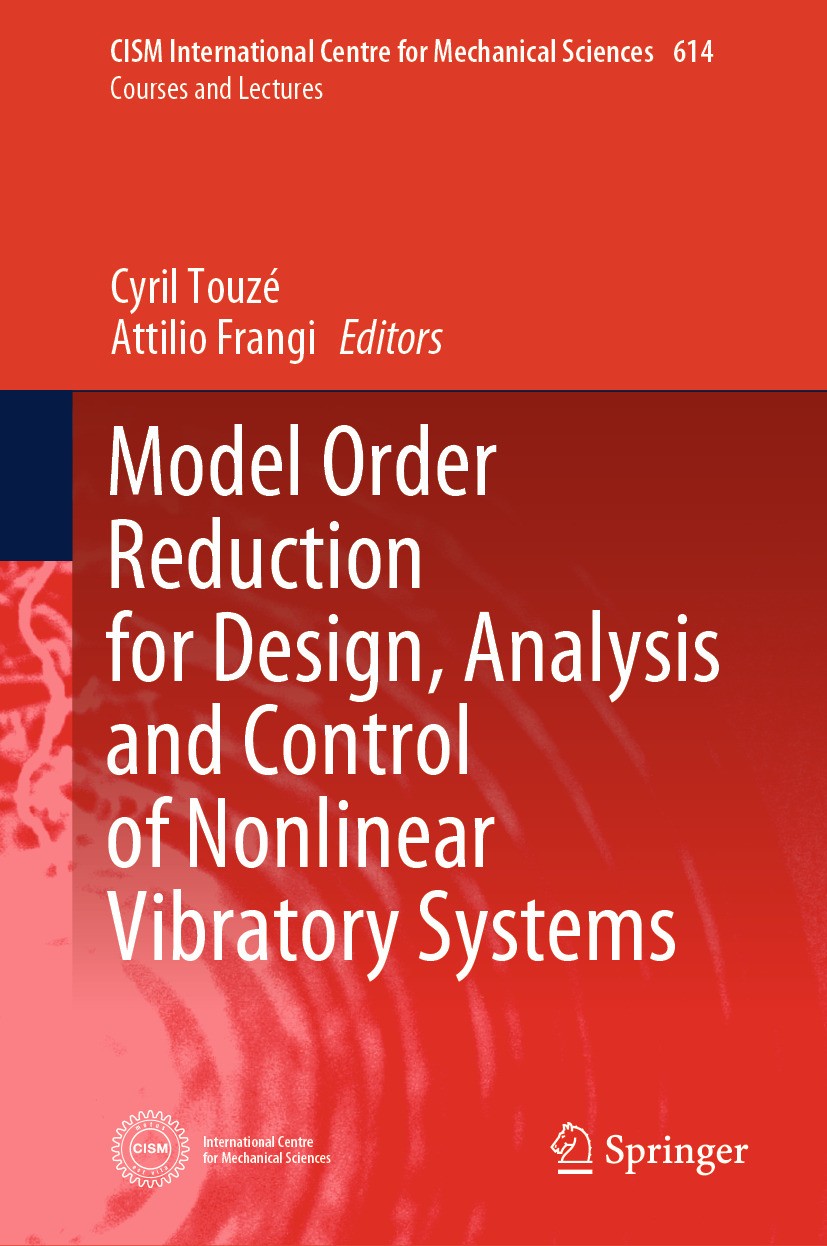 Titlebook: Model Order Reduction for Design, Analysis and Control of Nonlinear Vibratory Systems; Cyril Touzé,Attilio Frangi Book 2025 The Editor(s) Titlebook: Model Order Reduction for Design, Analysis and Control of Nonlinear Vibratory Systems; Cyril Touzé,Attilio Frangi Book 2025 The Editor(s)