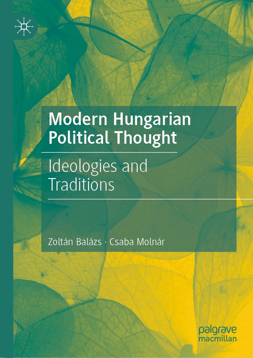 Titlebook: Modern Hungarian Political Thought; Ideologies and Tradi Zoltán Balázs,Csaba Molnár Book 2024 The Editor(s) (if applicable) and The Author( Titlebook: Modern Hungarian Political Thought; Ideologies and Tradi Zoltán Balázs,Csaba Molnár Book 2024 The Editor(s) (if applicable) and The Author(