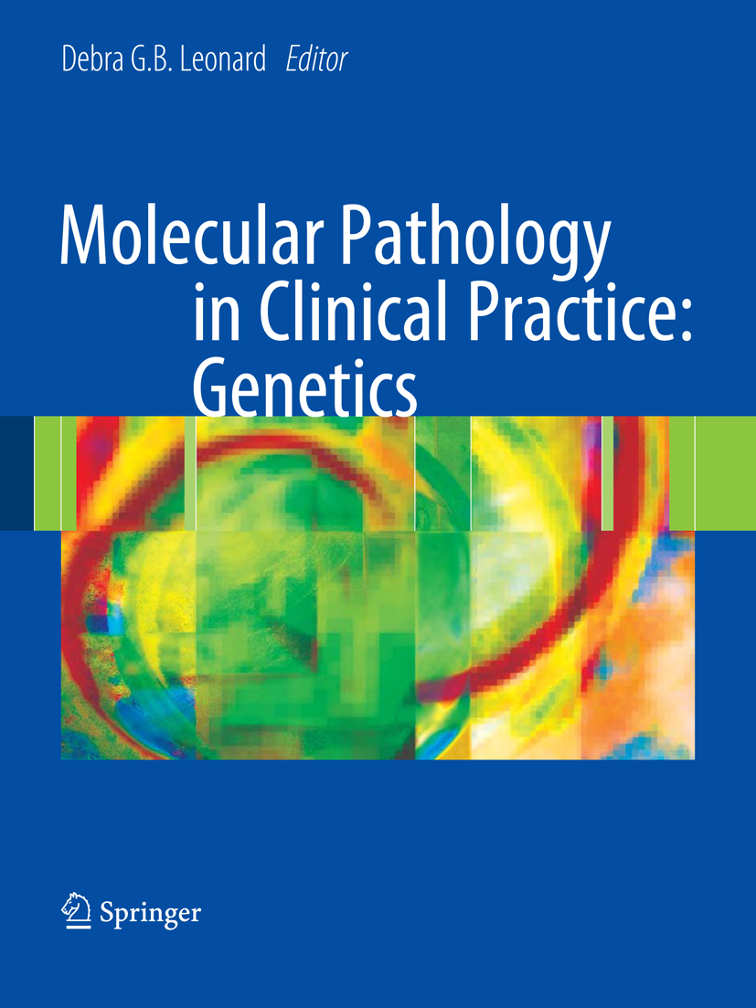 Titlebook: Molecular Pathology in Clinical Practice: Genetics; Debra G.B. Leonard (Professor and Vice Chair for L Book 2009Latest edition Springer-Ve Titlebook: Molecular Pathology in Clinical Practice: Genetics; Debra G.B. Leonard (Professor and Vice Chair for L Book 2009Latest edition Springer-Ve