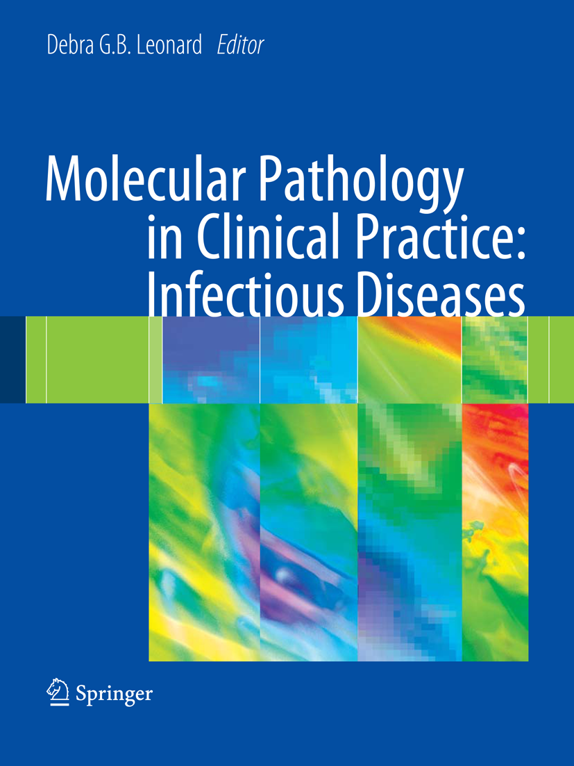 Titlebook: Molecular Pathology in Clinical Practice: Infectious Diseases; Debra G.B. Leonard (Professor and Vice Chair for L Book 2009Latest edition Titlebook: Molecular Pathology in Clinical Practice: Infectious Diseases; Debra G.B. Leonard (Professor and Vice Chair for L Book 2009Latest edition