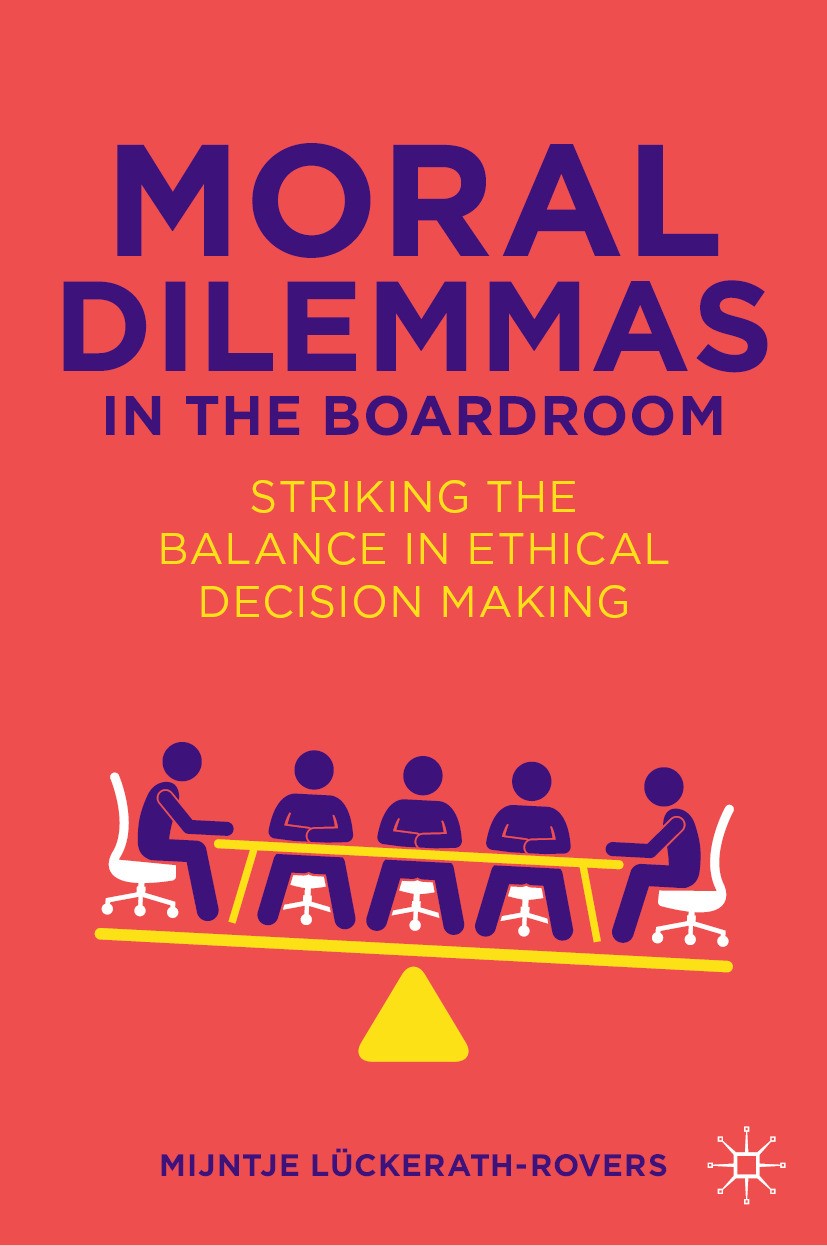 Titlebook: Moral Dilemmas in the Boardroom; Striking the Balance Mijntje Lückerath-Rovers Book 2024 The Editor(s) (if applicable) and The Author(s), u Titlebook: Moral Dilemmas in the Boardroom; Striking the Balance Mijntje Lückerath-Rovers Book 2024 The Editor(s) (if applicable) and The Author(s), u