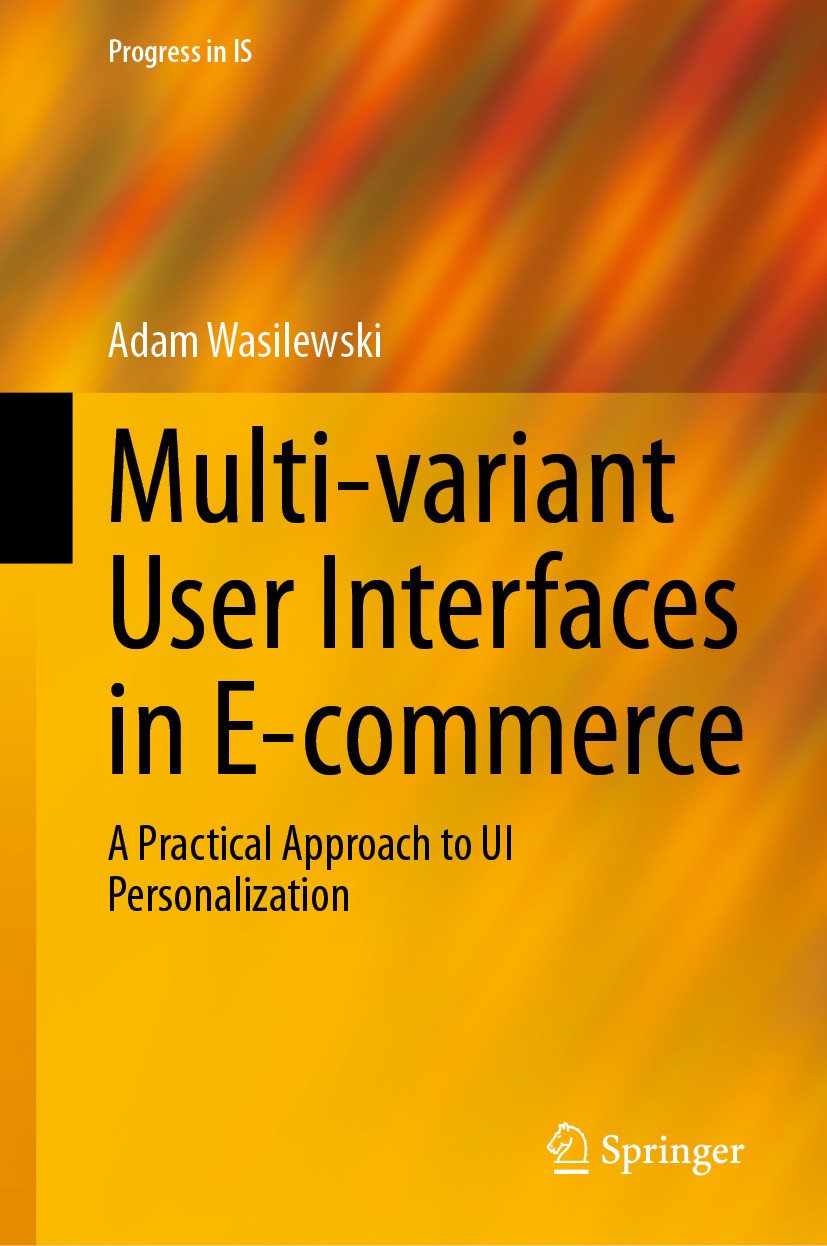 Titlebook: Multi-variant User Interfaces in E-commerce; A Practical Approach Adam Wasilewski Book 2024 The Editor(s) (if applicable) and The Author(s) Titlebook: Multi-variant User Interfaces in E-commerce; A Practical Approach Adam Wasilewski Book 2024 The Editor(s) (if applicable) and The Author(s)