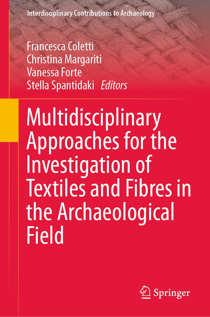 Titlebook: Multidisciplinary Approaches for the Investigation of Textiles and Fibres in the Archaeological Fiel; Francesca Coletti,Christina Margarit Titlebook: Multidisciplinary Approaches for the Investigation of Textiles and Fibres in the Archaeological Fiel; Francesca Coletti,Christina Margarit