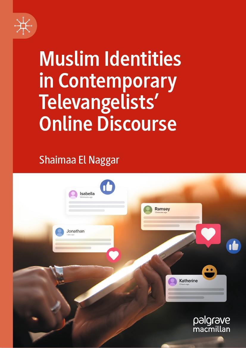 Titlebook: Muslim Identities in Contemporary Televangelists‘ Online Discourse; Shaimaa El Naggar Book 2024 The Editor(s) (if applicable) and The Auth Titlebook: Muslim Identities in Contemporary Televangelists‘ Online Discourse; Shaimaa El Naggar Book 2024 The Editor(s) (if applicable) and The Auth