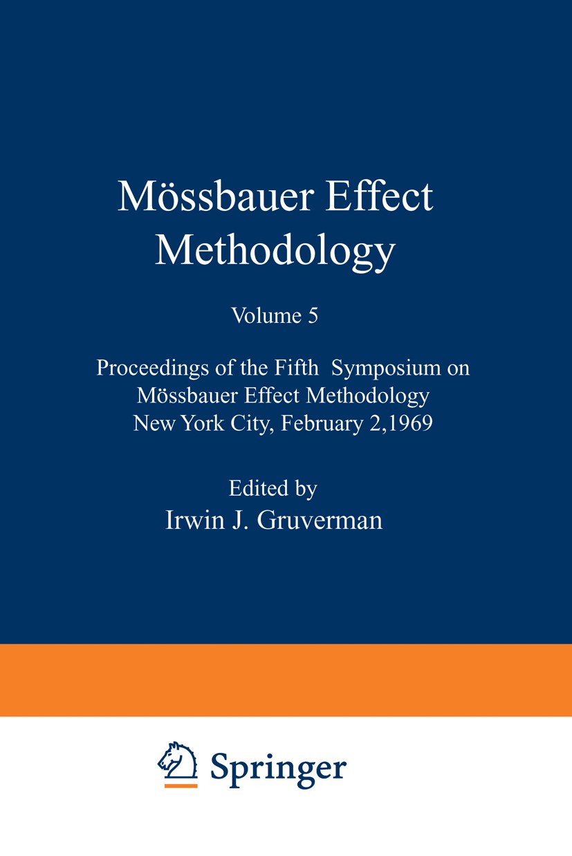 Titlebook: Mössbauer Effect Methodology; Proceedings of the F Irwin J. Gruverman (Consultant) Conference proceedings 1970 Plenum Press, New York 1970 Titlebook: Mössbauer Effect Methodology; Proceedings of the F Irwin J. Gruverman (Consultant) Conference proceedings 1970 Plenum Press, New York 1970