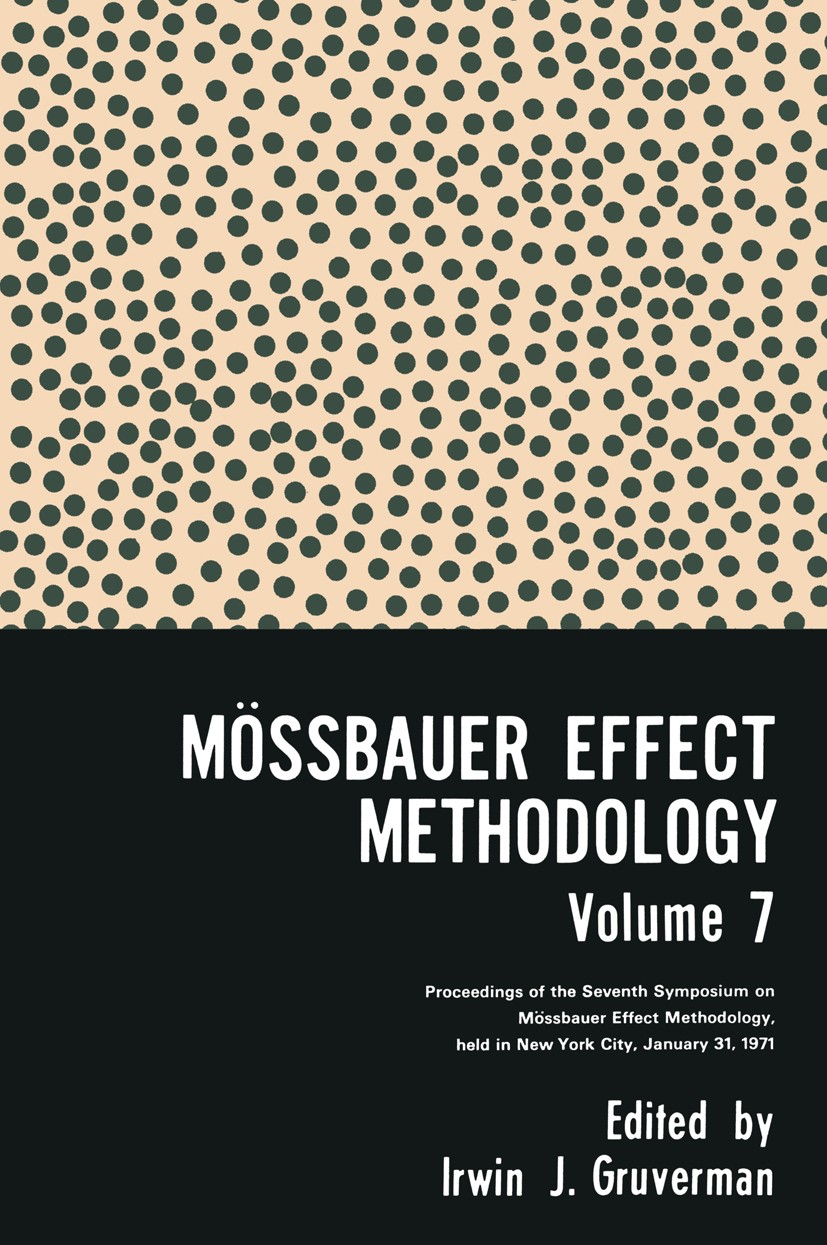 Titlebook: Mössbauer Effect Methodology Volume 7; Proceedings of the S Irwin J. Gruverman (Manager) Conference proceedings 1971 New England Nuclear Co Titlebook: Mössbauer Effect Methodology Volume 7; Proceedings of the S Irwin J. Gruverman (Manager) Conference proceedings 1971 New England Nuclear Co