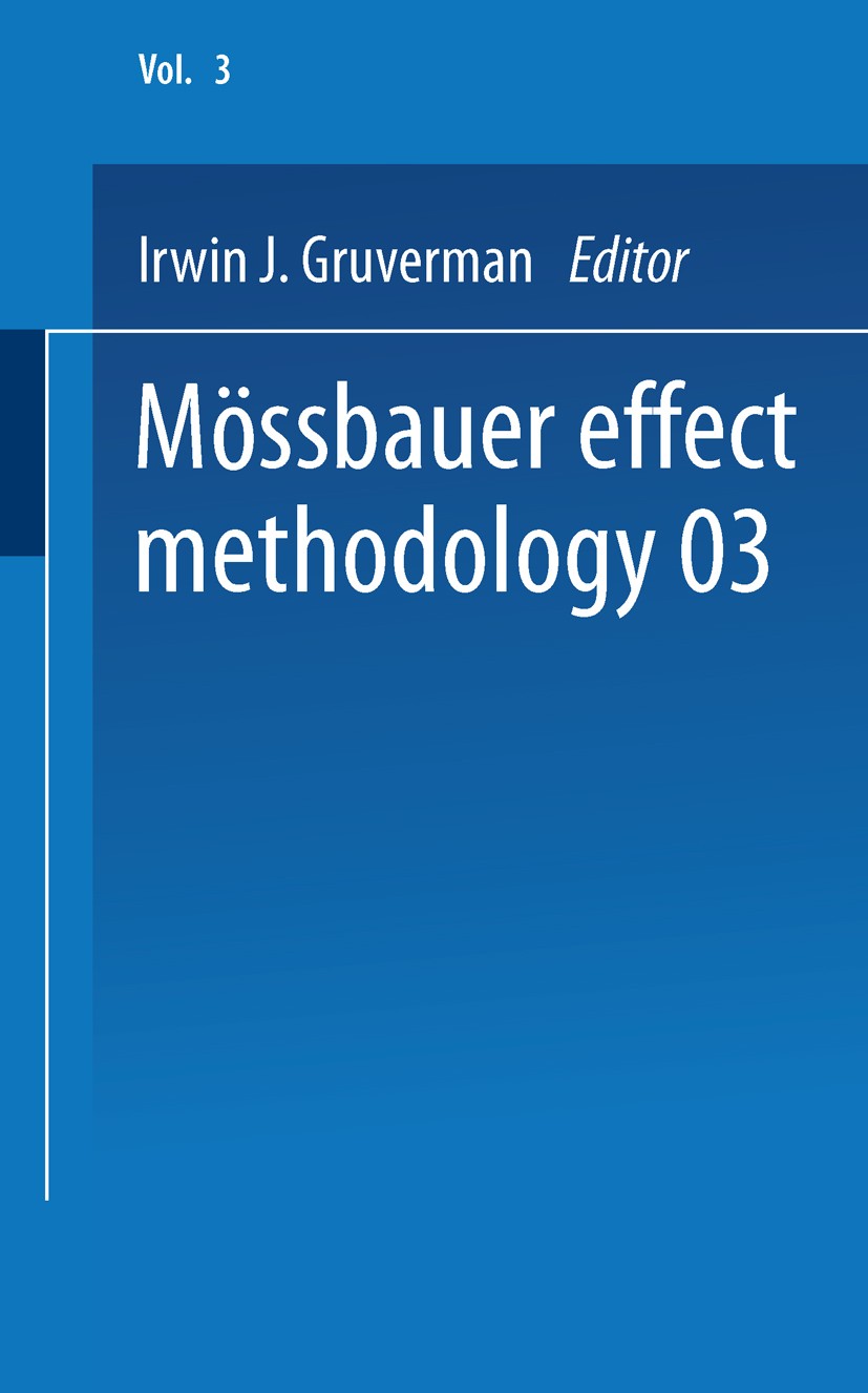 Titlebook: Mössbauer Effect Methodology; Volume 3 Proceedings Irwin J. Gruverman (Head) Conference proceedings 1967 Springer Science+Business Media Ne Titlebook: Mössbauer Effect Methodology; Volume 3 Proceedings Irwin J. Gruverman (Head) Conference proceedings 1967 Springer Science+Business Media Ne