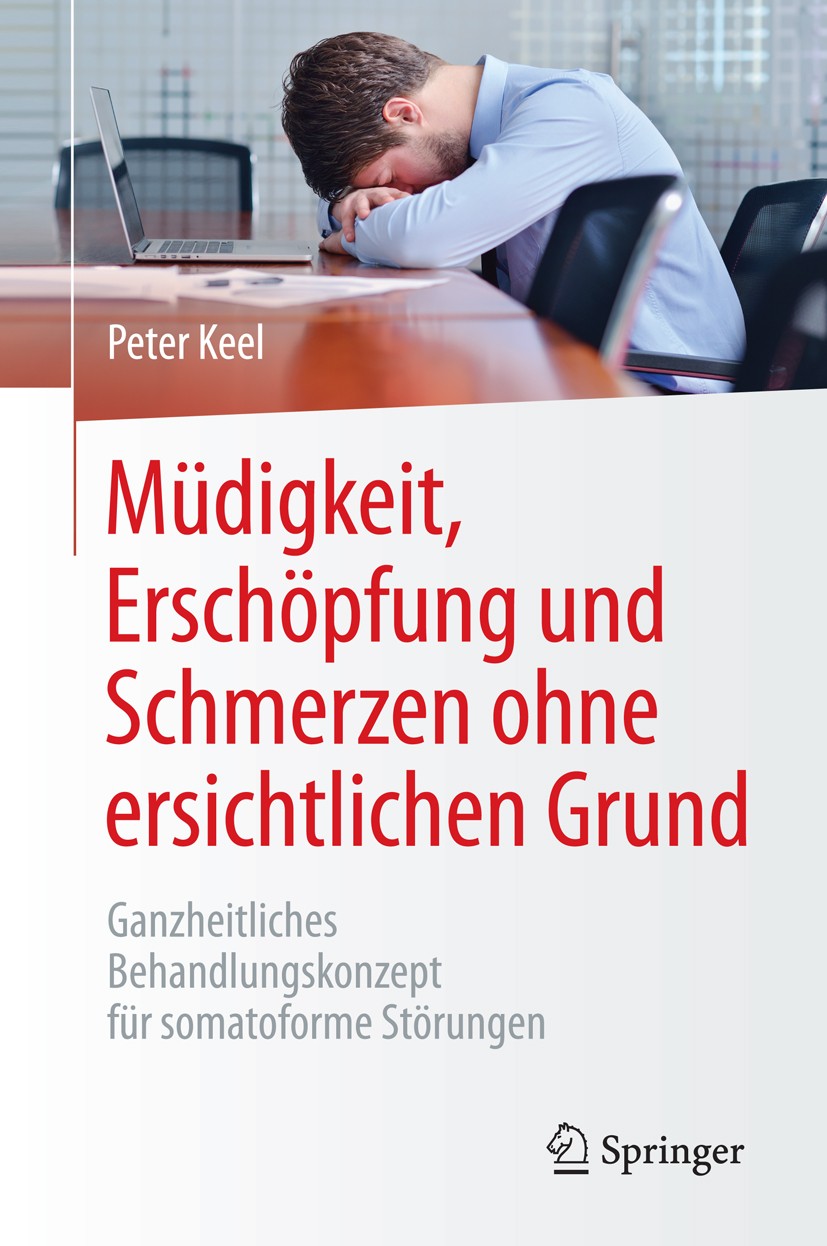 Titlebook: Müdigkeit, Erschöpfung und Schmerzen ohne ersichtlichen Grund; Ganzheitliches Behan Peter Keel Book 2015 Springer-Verlag Berlin Heidelberg Titlebook: Müdigkeit, Erschöpfung und Schmerzen ohne ersichtlichen Grund; Ganzheitliches Behan Peter Keel Book 2015 Springer-Verlag Berlin Heidelberg