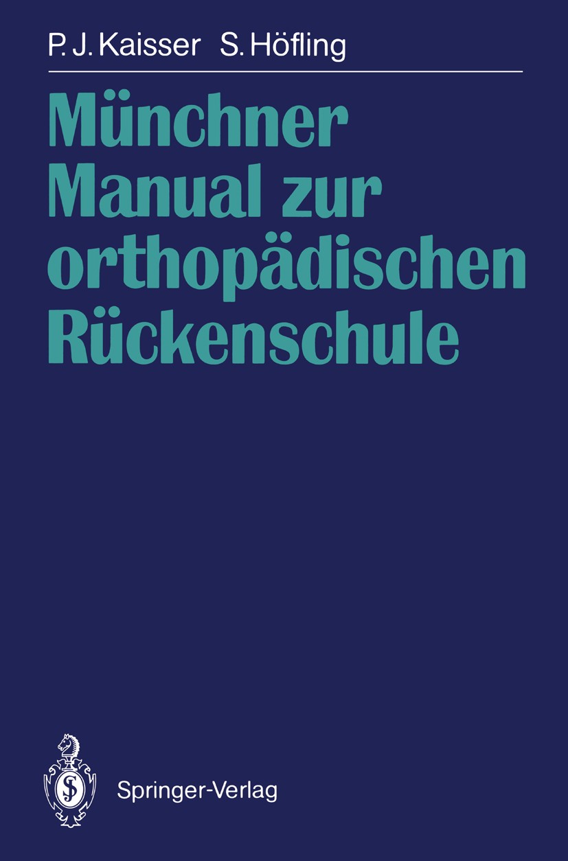 Titlebook: Münchner Manual zur orthopädischen Rückenschule; Peter Jürgen Kaisser,Siegfried Höfling Book 19901st edition Springer-Verlag · Heidelberg Titlebook: Münchner Manual zur orthopädischen Rückenschule; Peter Jürgen Kaisser,Siegfried Höfling Book 19901st edition Springer-Verlag · Heidelberg