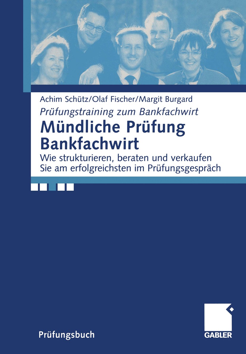 Titlebook: Mündliche Prüfung Bankfachwirt; Wie strukturieren, b Achim Schütz,Olaf Fischer,Margit Burgard Textbook 20051st edition Springer Fachmedien Titlebook: Mündliche Prüfung Bankfachwirt; Wie strukturieren, b Achim Schütz,Olaf Fischer,Margit Burgard Textbook 20051st edition Springer Fachmedien