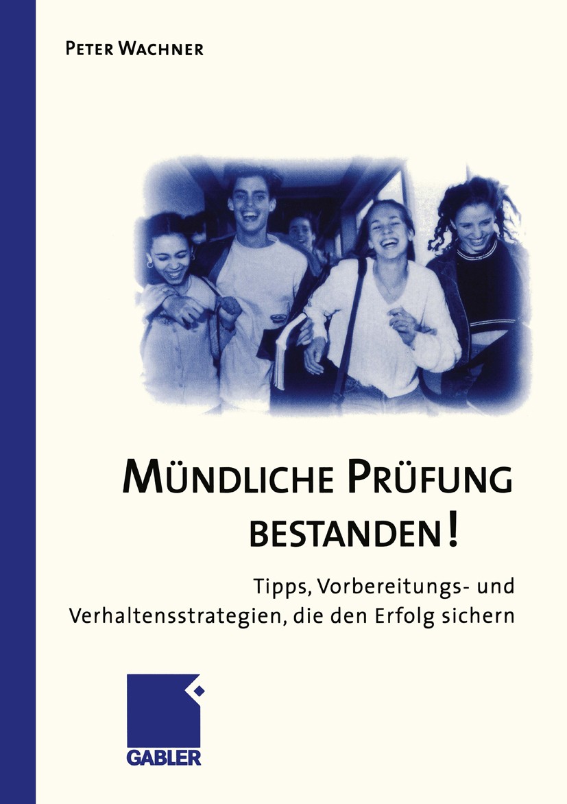 Titlebook: Mündliche Prüfung Bestanden!; Tipps, Vorbereitungs Peter Wachner Book 19991st edition Springer Fachmedien Wiesbaden 1999 Handwerk.Methoden. Titlebook: Mündliche Prüfung Bestanden!; Tipps, Vorbereitungs Peter Wachner Book 19991st edition Springer Fachmedien Wiesbaden 1999 Handwerk.Methoden.