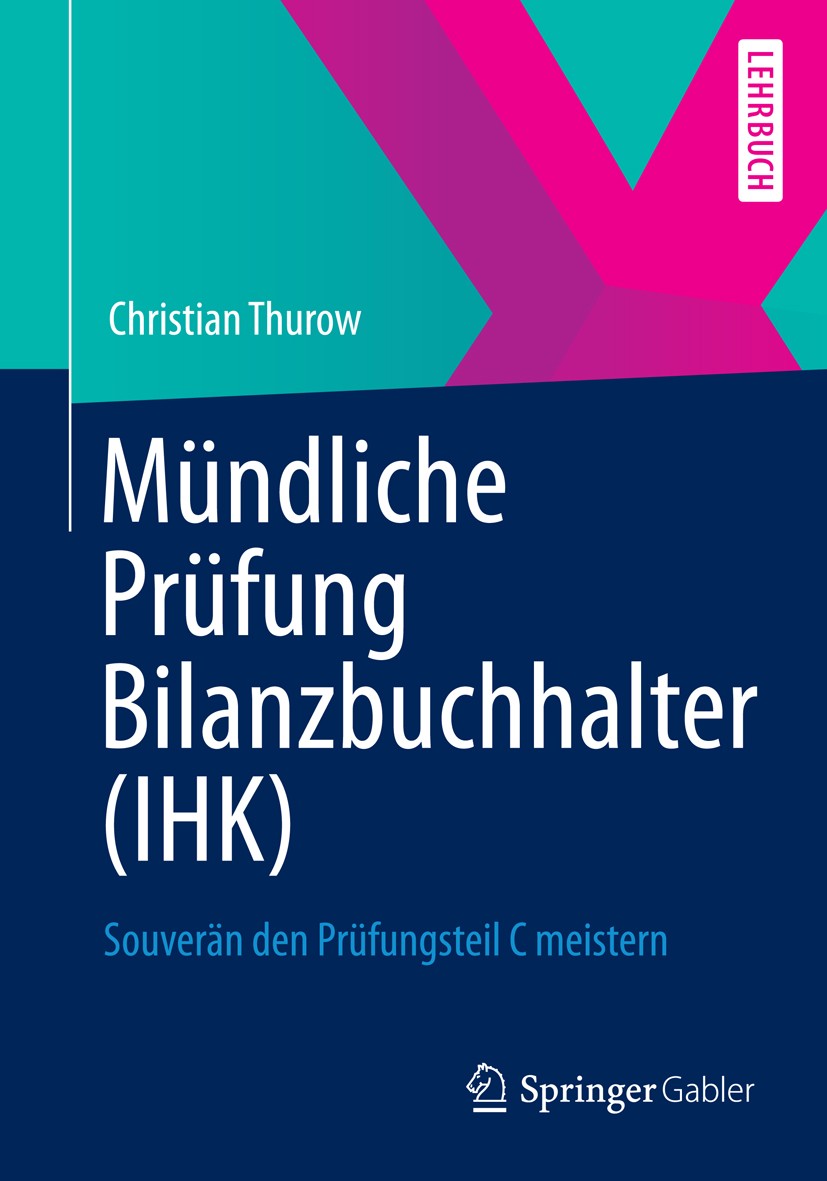 Titlebook: Mündliche Prüfung Bilanzbuchhalter (IHK); Souverän den Prüfung Christian Thurow Textbook 20131st edition Springer Fachmedien Wiesbaden 2013 Titlebook: Mündliche Prüfung Bilanzbuchhalter (IHK); Souverän den Prüfung Christian Thurow Textbook 20131st edition Springer Fachmedien Wiesbaden 2013