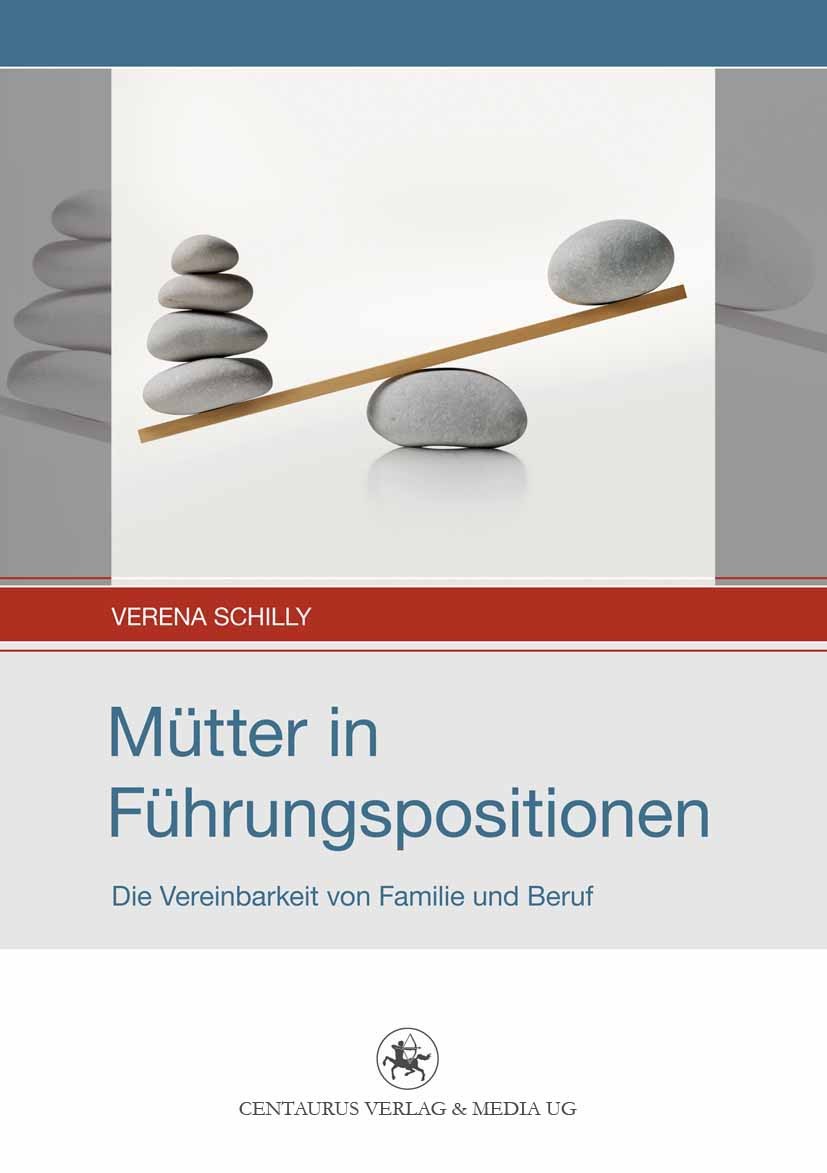 Titlebook: Mütter in Führungspositionen; Die Vereinbarkeit vo Verena Schilly Book 2013 Centaurus Verlag & Media UG 2013 Kindererziehung und Beruf.Mütt Titlebook: Mütter in Führungspositionen; Die Vereinbarkeit vo Verena Schilly Book 2013 Centaurus Verlag & Media UG 2013 Kindererziehung und Beruf.Mütt