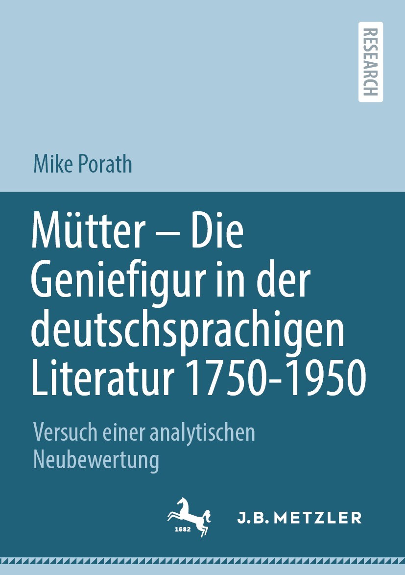 Titlebook: Mütter – Die Geniefigur in der deutschsprachigen Literatur 1750 – 1950; Versuch einer analyt Mike Porath Book 2021 Der/die Herausgeber bzw. Titlebook: Mütter – Die Geniefigur in der deutschsprachigen Literatur 1750 – 1950; Versuch einer analyt Mike Porath Book 2021 Der/die Herausgeber bzw.