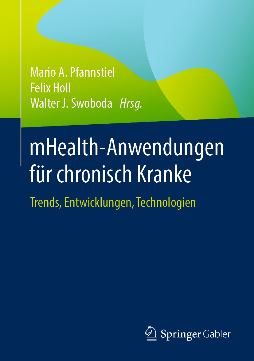 Titlebook: mHealth-Anwendungen für chronisch Kranke; Trends, Entwicklunge Mario A. Pfannstiel,Felix Holl,Walter J. Swoboda Book 2020 Springer Fachmedi Titlebook: mHealth-Anwendungen für chronisch Kranke; Trends, Entwicklunge Mario A. Pfannstiel,Felix Holl,Walter J. Swoboda Book 2020 Springer Fachmedi