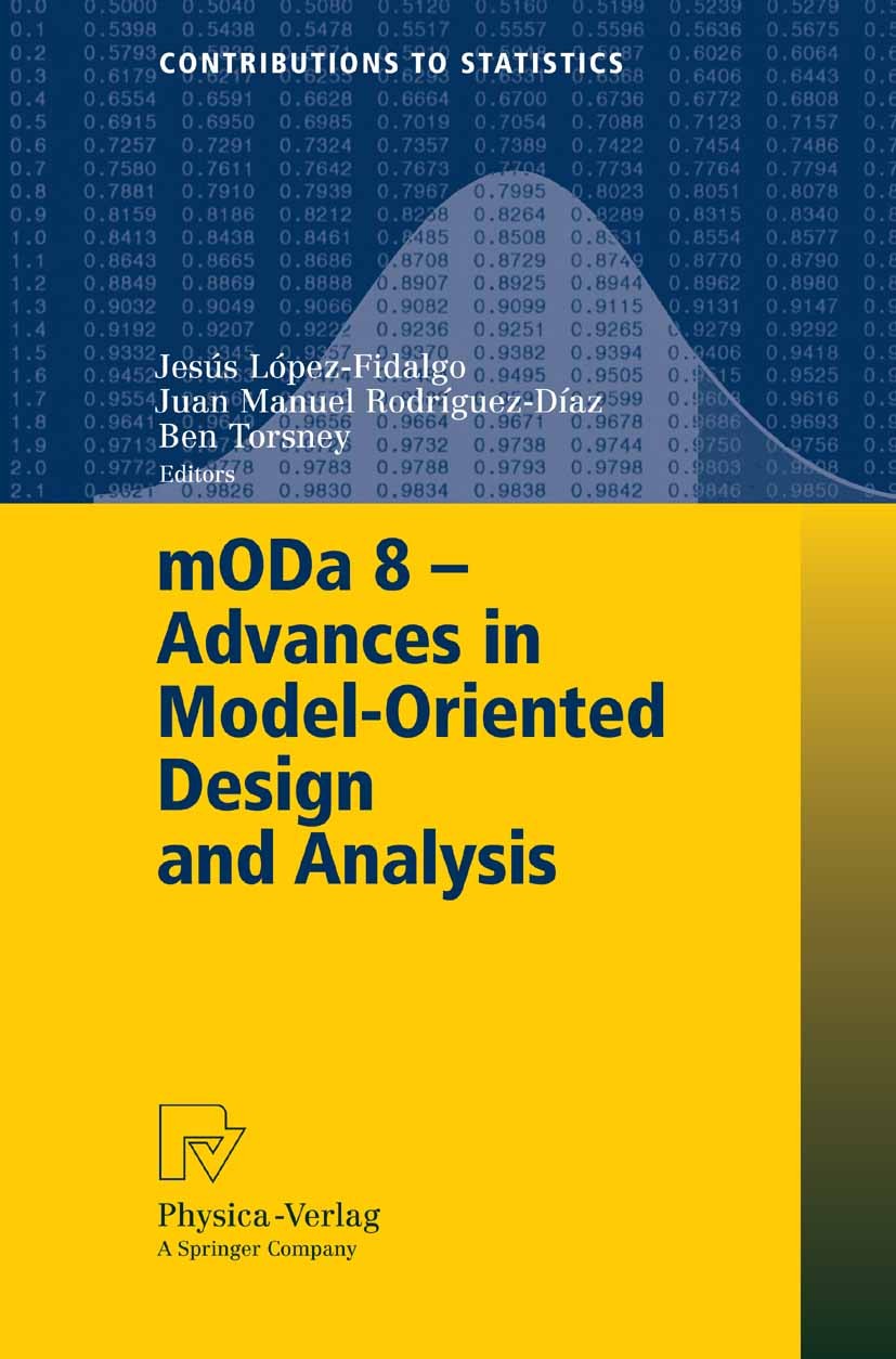 Titlebook: mODa 8 - Advances in Model-Oriented Design and Analysis; Proceedings of the 8 Jesús López-Fidalgo,Juan Manuel Rodríguez-Díaz,Ben Conference Titlebook: mODa 8 - Advances in Model-Oriented Design and Analysis; Proceedings of the 8 Jesús López-Fidalgo,Juan Manuel Rodríguez-Díaz,Ben Conference