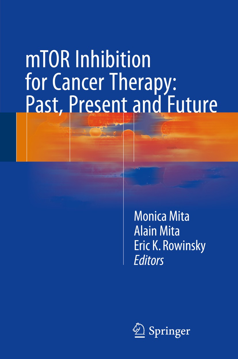 Titlebook: mTOR Inhibition for Cancer Therapy: Past, Present and Future; Monica Mita,Alain Mita,Eric K. Rowinsky Book 2016 Springer-Verlag France 201 Titlebook: mTOR Inhibition for Cancer Therapy: Past, Present and Future; Monica Mita,Alain Mita,Eric K. Rowinsky Book 2016 Springer-Verlag France 201