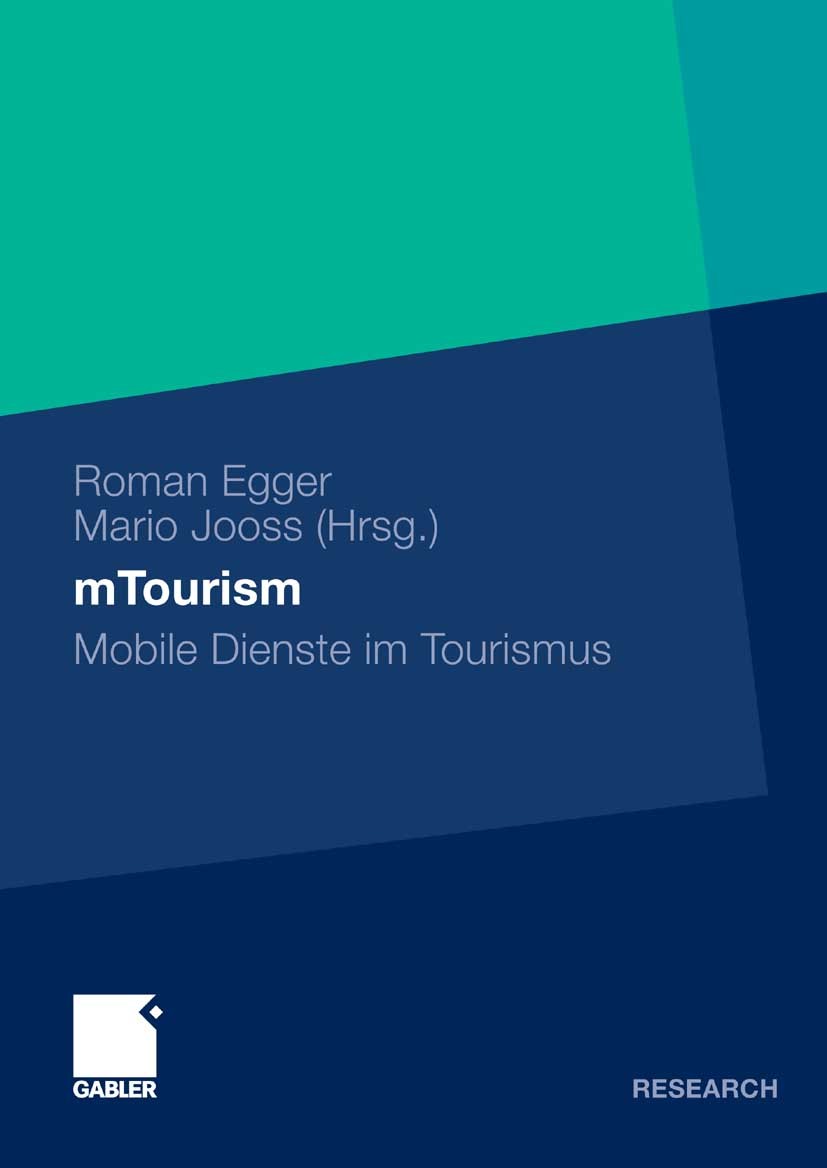 Titlebook: mTourism; Mobile Dienste im To Roman Egger (hauptamtlich Lehrender),Mario Jooss ( Book 2010 Gabler Verlag | Springer Fachmedien Wiesbaden G Titlebook: mTourism; Mobile Dienste im To Roman Egger (hauptamtlich Lehrender),Mario Jooss ( Book 2010 Gabler Verlag | Springer Fachmedien Wiesbaden G