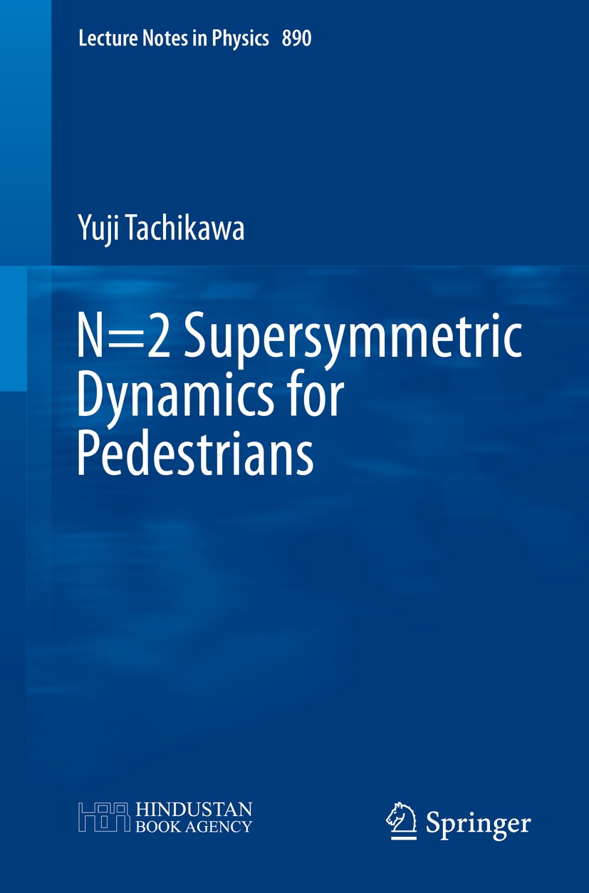 Titlebook: N=2 Supersymmetric Dynamics for Pedestrians; Yuji Tachikawa Book 2015 Hindustan Book Agency 2015 Electromagnetic Duality.Gaiotto Dualities Titlebook: N=2 Supersymmetric Dynamics for Pedestrians; Yuji Tachikawa Book 2015 Hindustan Book Agency 2015 Electromagnetic Duality.Gaiotto Dualities